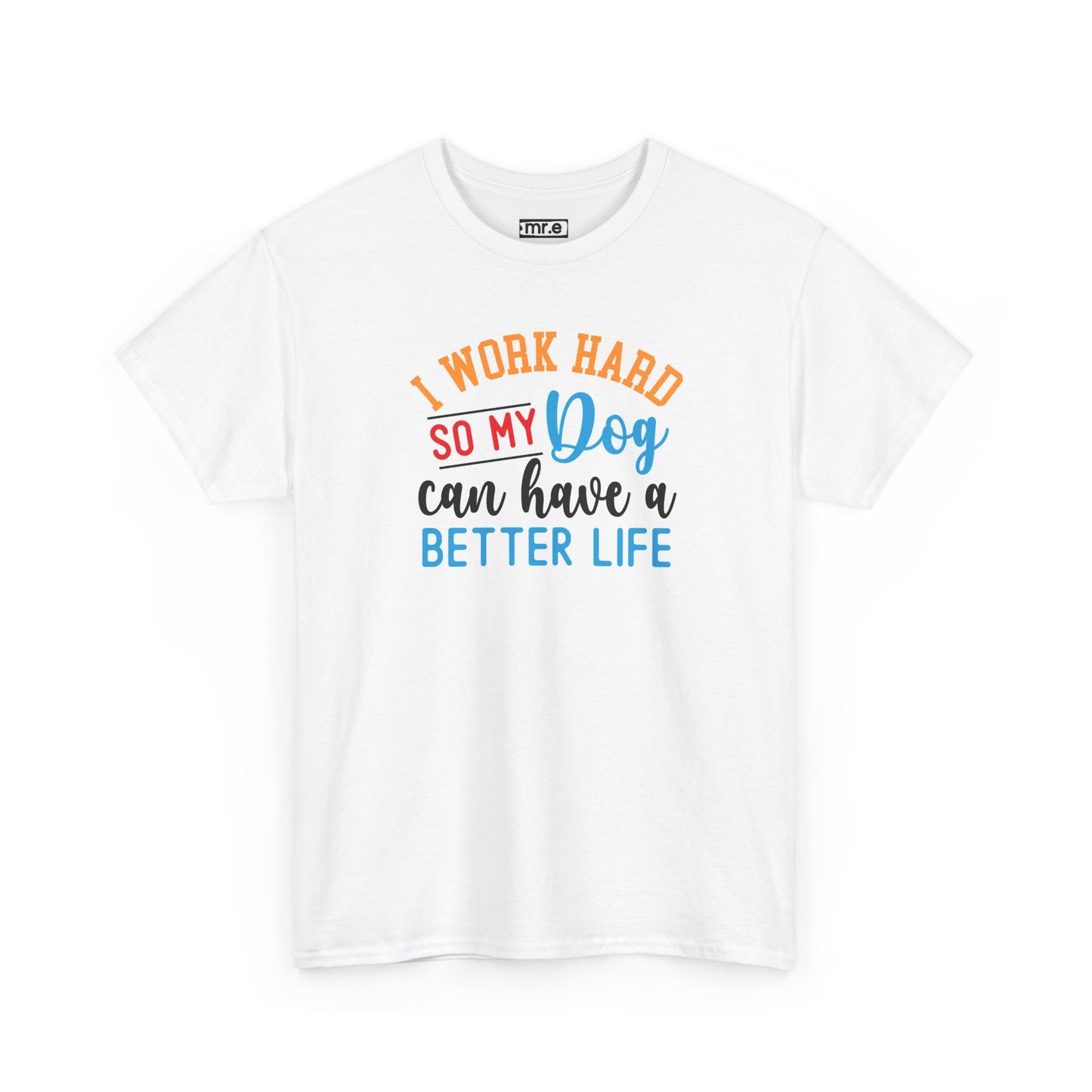 "I Work Hard So My Dog Can Have a Better Life" Funny Pet Lover Tee β Heartwarming & Hilarious Graphic Shirt for Dog Moms, Dads & Puppies' Favorite Humans
