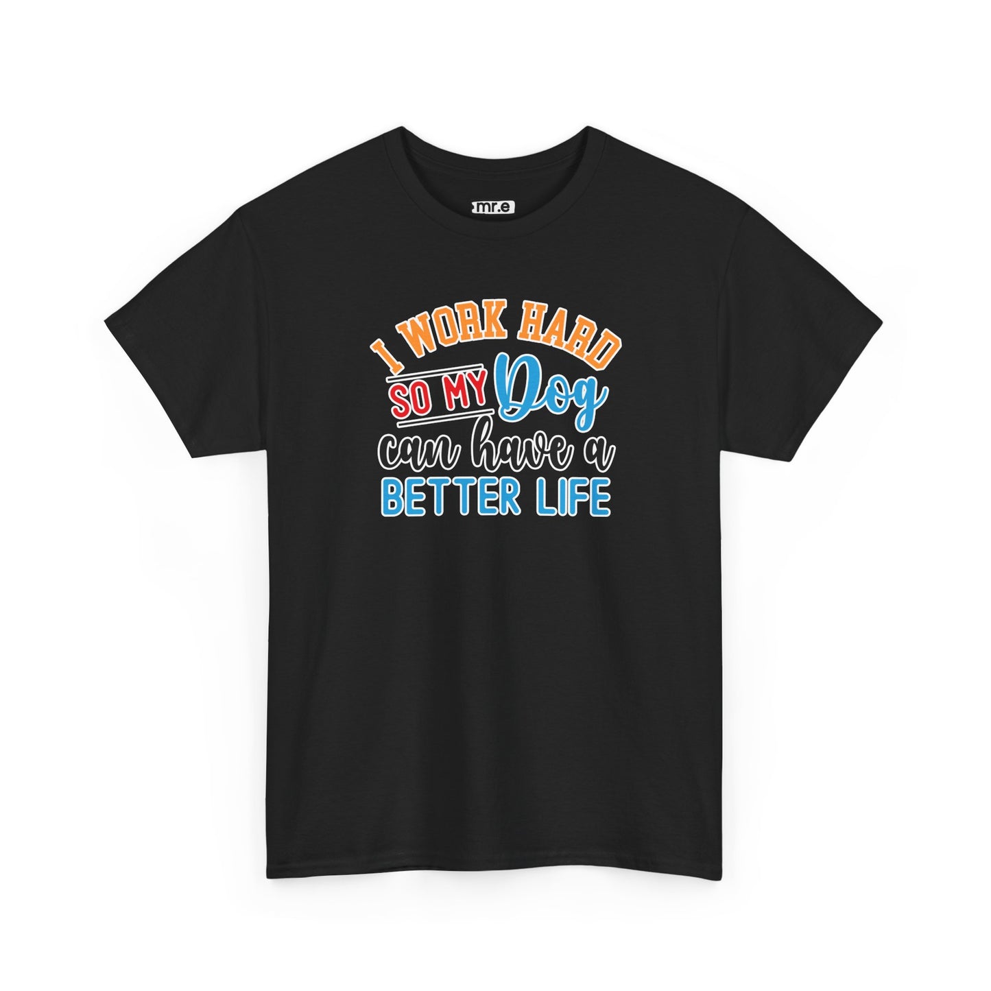 "I Work Hard So My Dog Can Have a Better Life" Funny Pet Lover Tee β Heartwarming & Hilarious Graphic Shirt for Dog Moms, Dads & Puppies' Favorite Humans