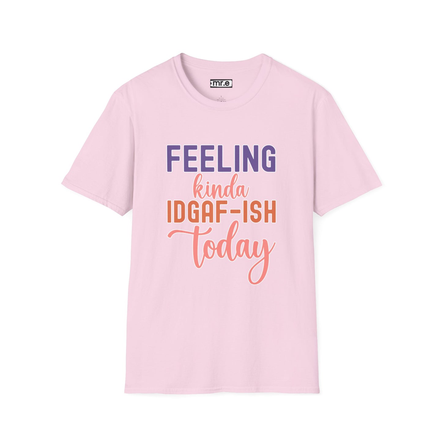 "Feeling Kinda IDGAF-ish Today" T-Shirt β Chill & Sarcastic Humor Tee, Ironic Attitude Graphic for Lazy Days, Casual Wear & Gift Ideas