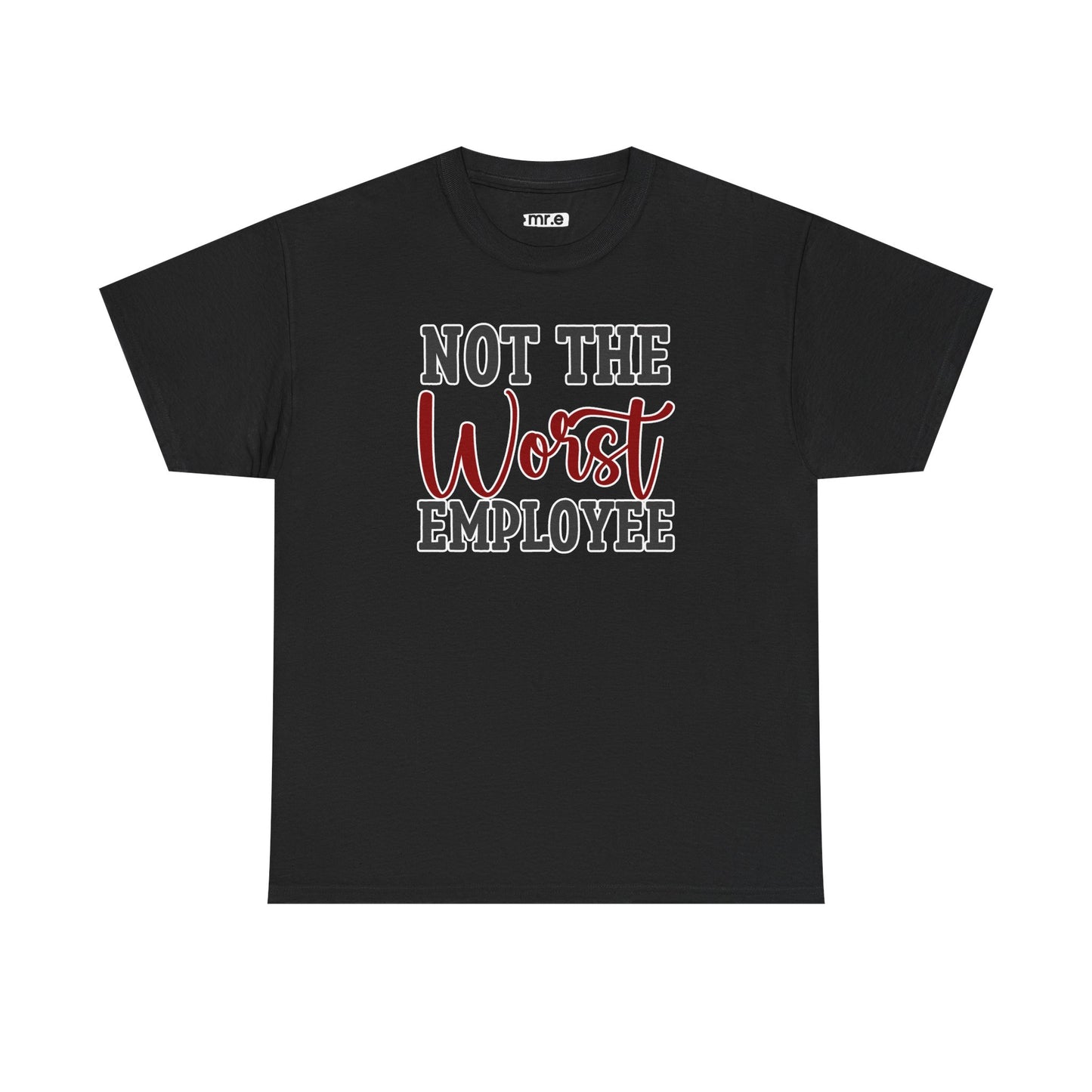 "Not The Worst Employee" Funny Office Shirt β Sarcastic & Relatable Work Humor Tee for Overworked, Underappreciated Employees