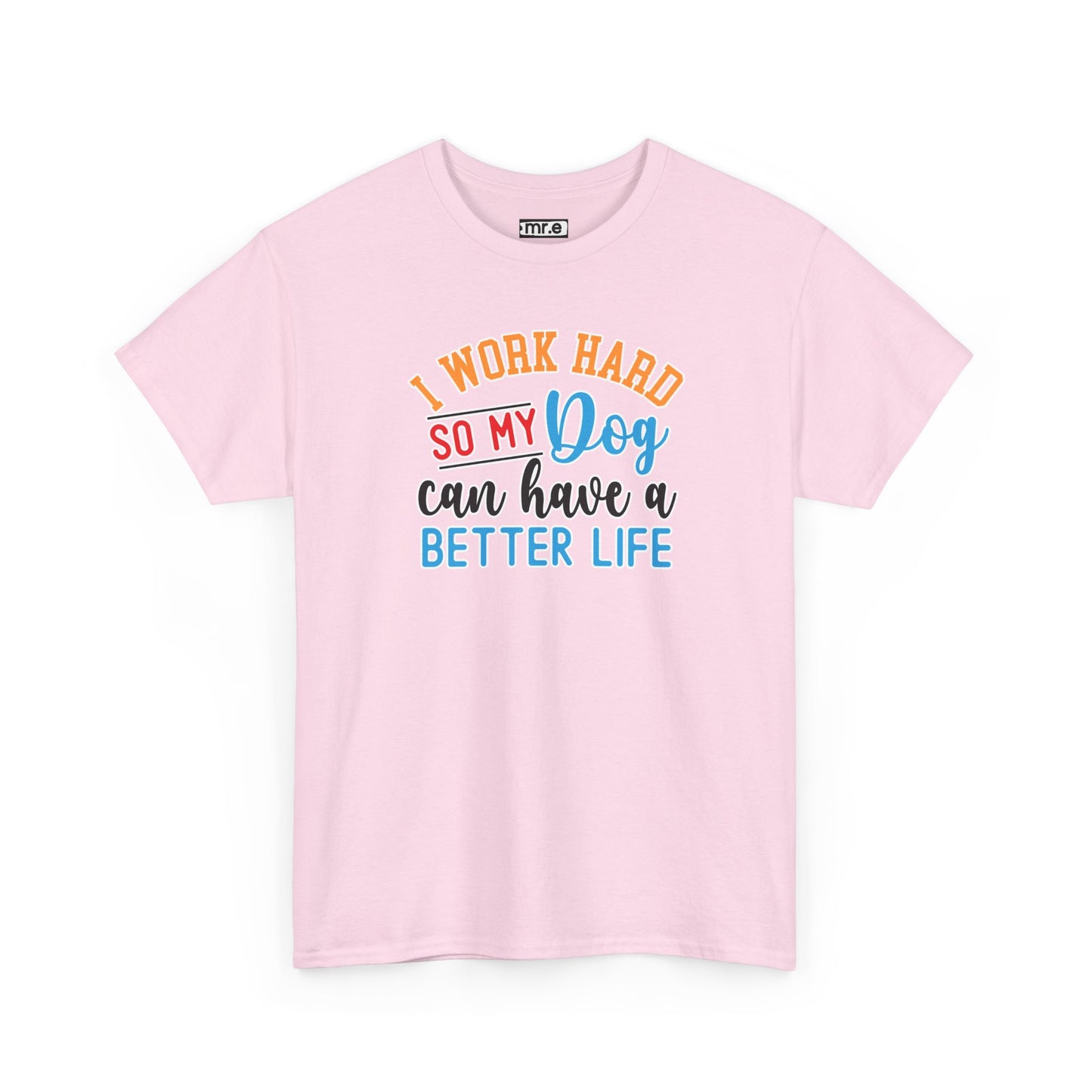 "I Work Hard So My Dog Can Have a Better Life" Funny Pet Lover Tee β Heartwarming & Hilarious Graphic Shirt for Dog Moms, Dads & Puppies' Favorite Humans