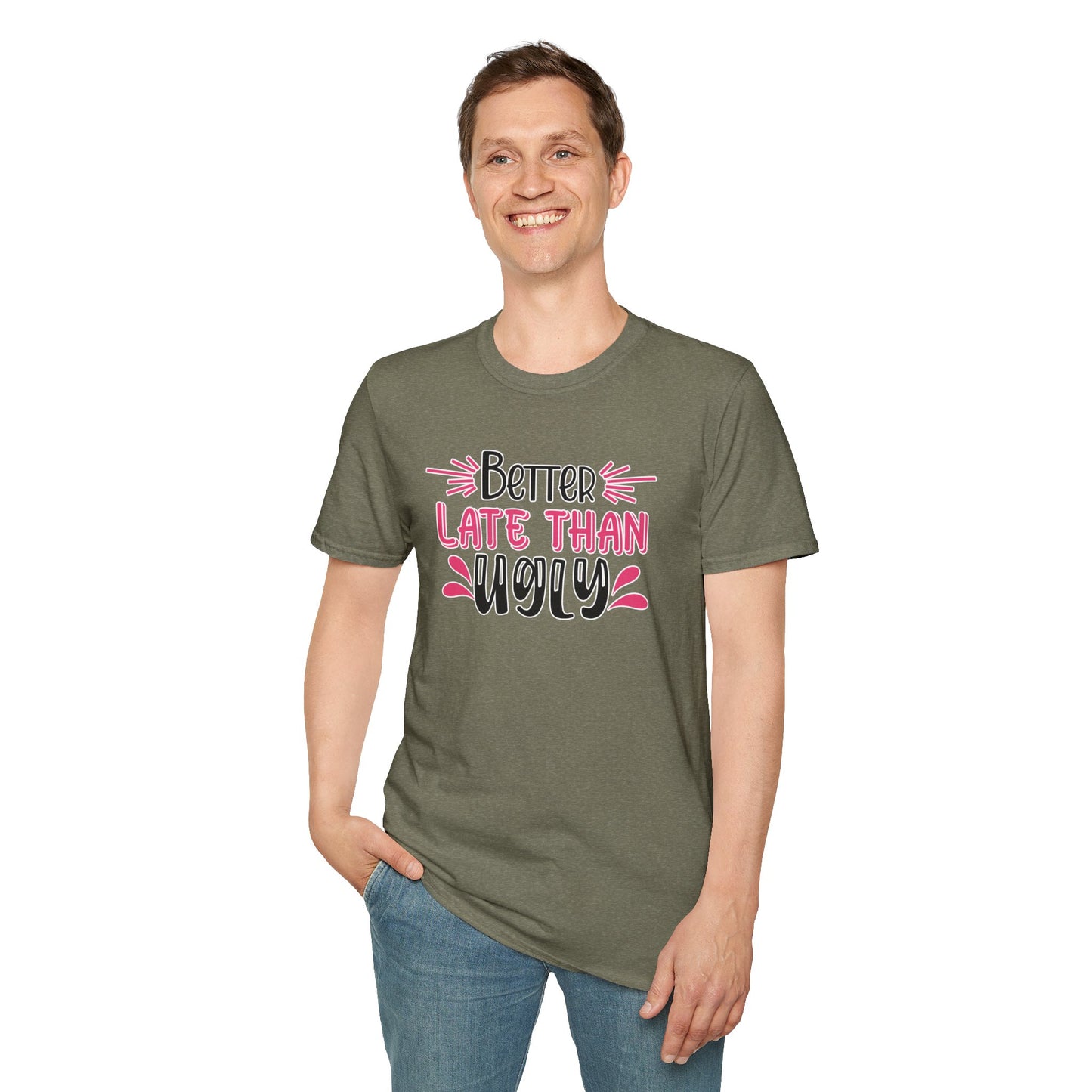 Sarcastic Funny T-Shirt - “Better Late Than Ugly” Gift Tee, Witty Statement Clothing, Humorous Apparel