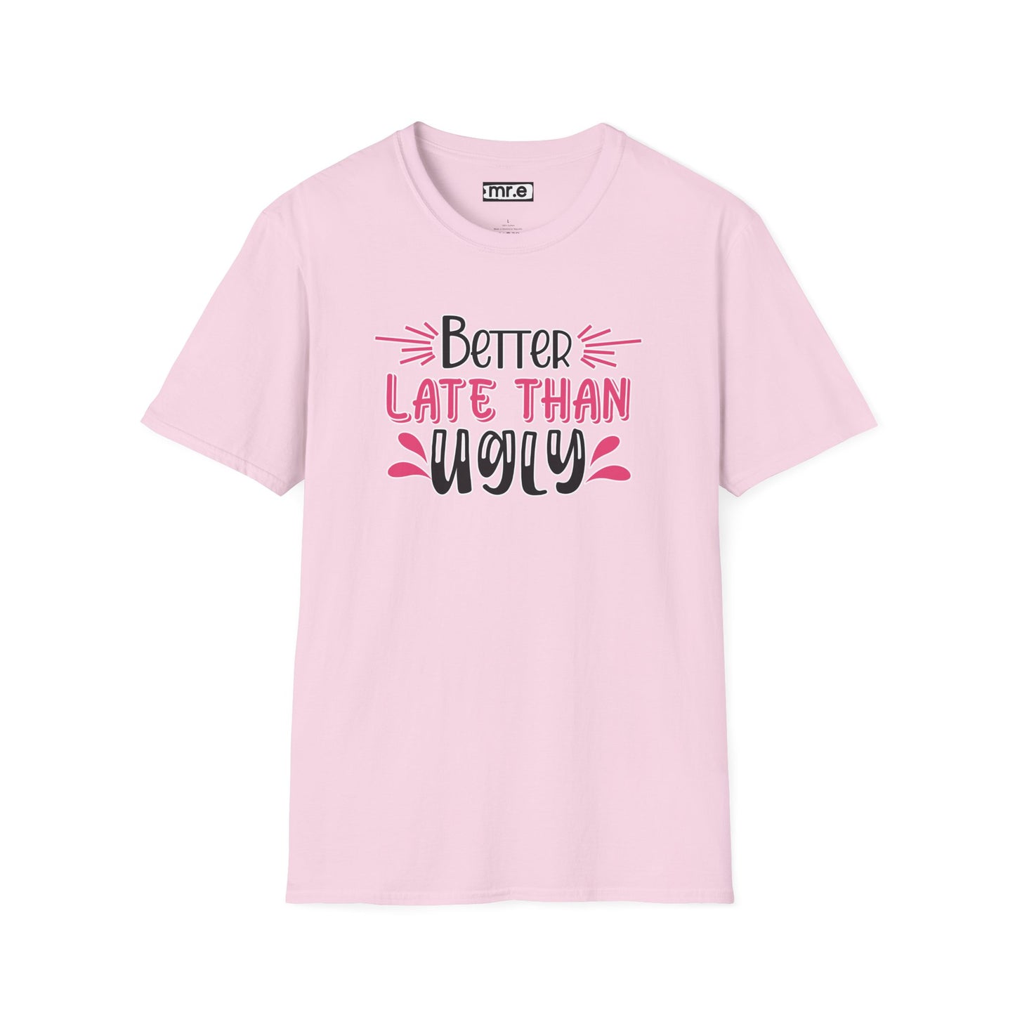 Sarcastic Funny T-Shirt - “Better Late Than Ugly” Gift Tee, Witty Statement Clothing, Humorous Apparel