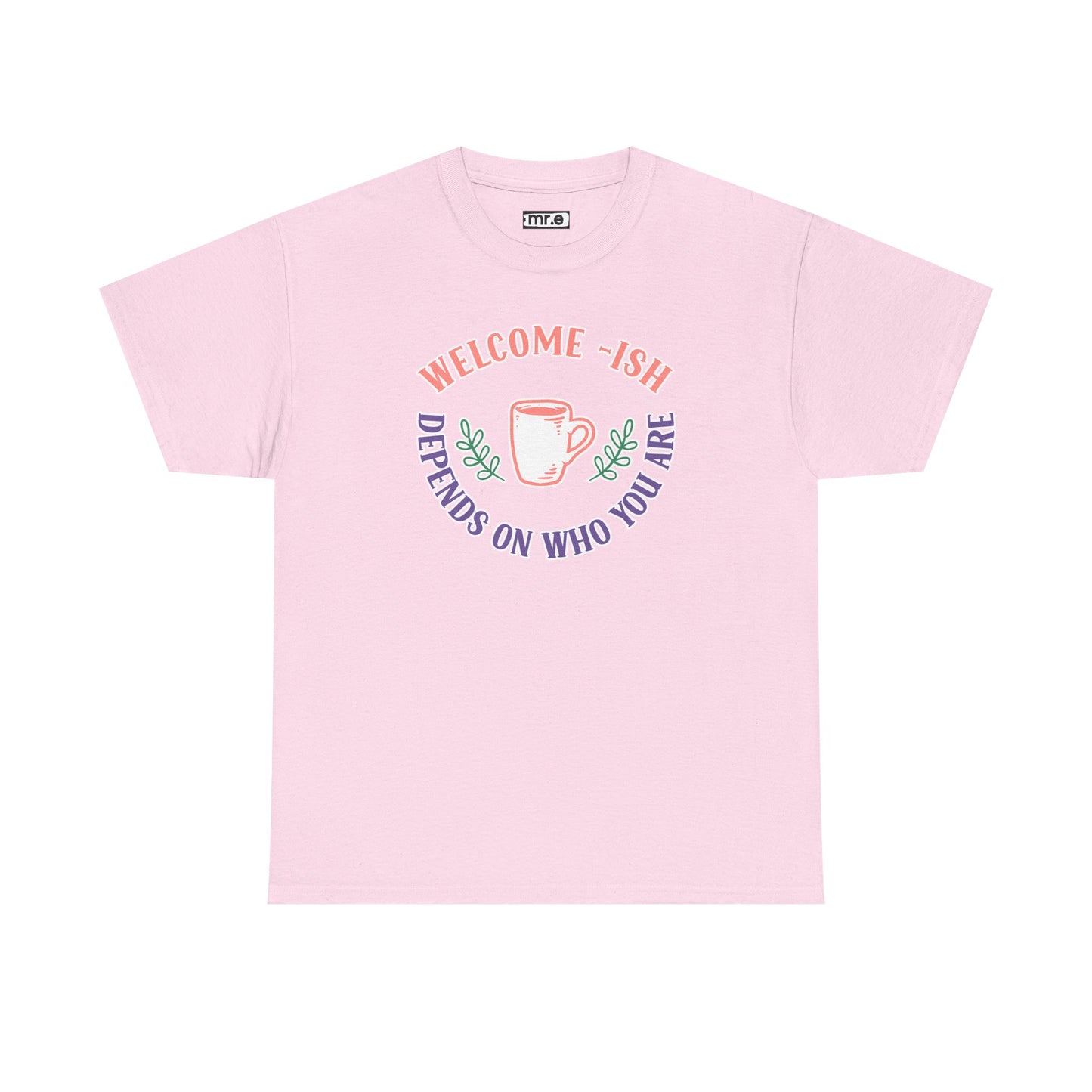 "Welcome-ish: Depends on Who You Are" Funny & Ironic Graphic Tee – Sarcastic Welcome Shirt for Mood-Based Hospitality