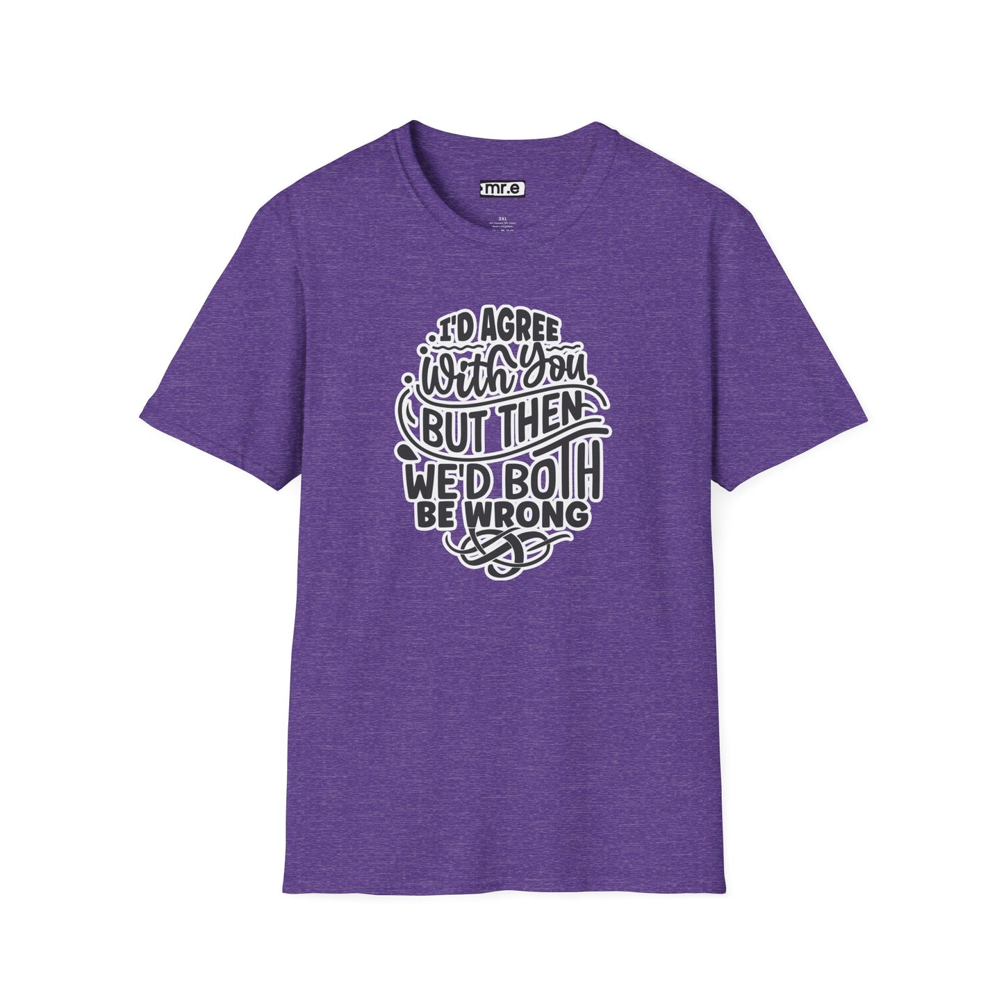 "I’d Agree With You But Then We’d Both Be Wrong" Funny Philosophy Tee – Sarcastic & Witty Graphic T-Shirt for Dry Humor Lovers
