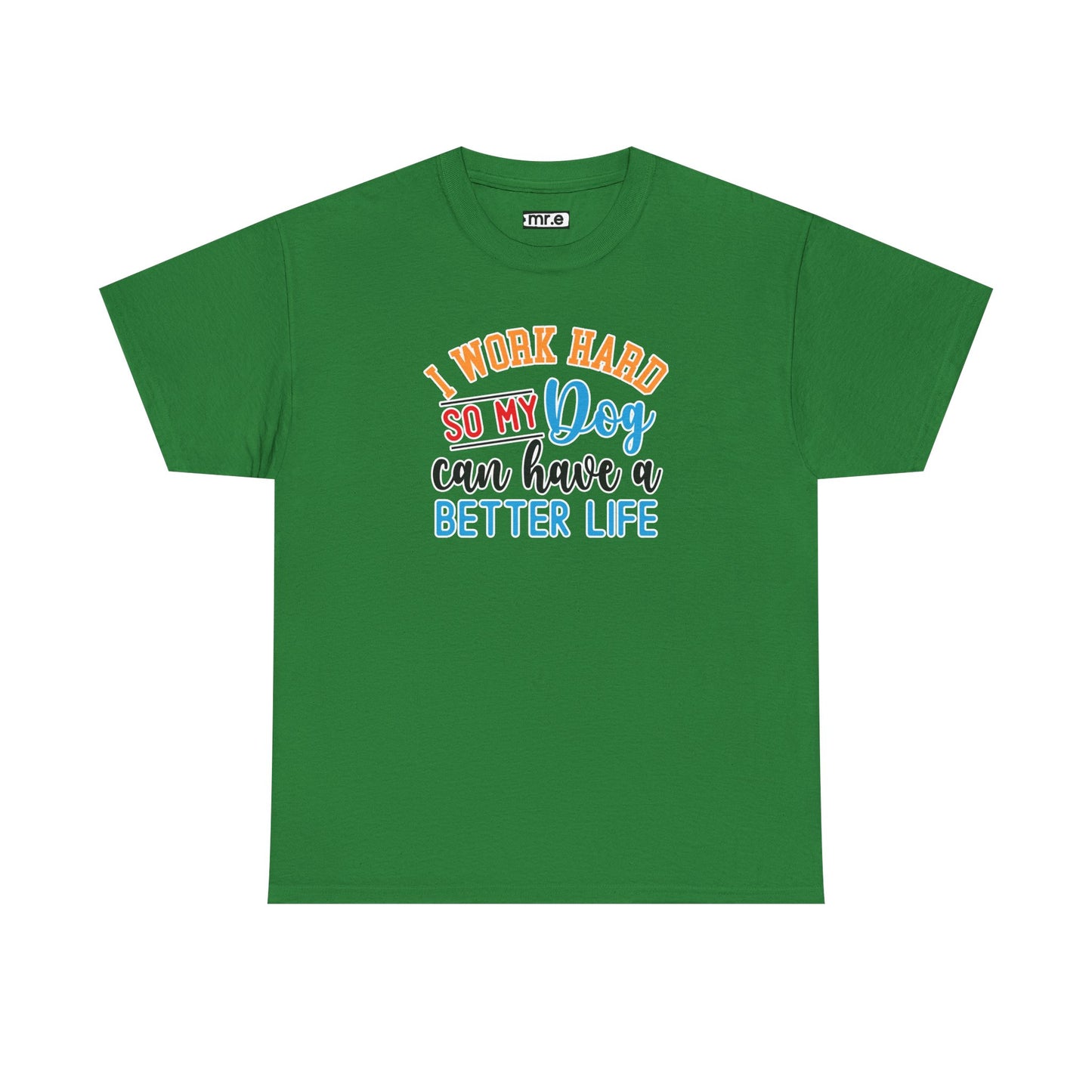 "I Work Hard So My Dog Can Have a Better Life" Funny Pet Lover Tee β Heartwarming & Hilarious Graphic Shirt for Dog Moms, Dads & Puppies' Favorite Humans