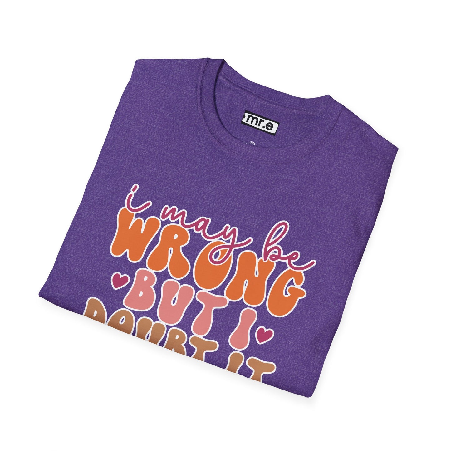 "I May Be Wrong But I Doubt It" Sassy & Confident T-Shirt β Witty, Bold Tee for the Unapologetically Self-Assured