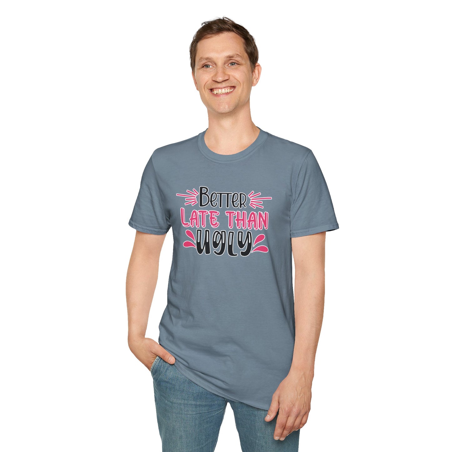 Sarcastic Funny T-Shirt - “Better Late Than Ugly” Gift Tee, Witty Statement Clothing, Humorous Apparel