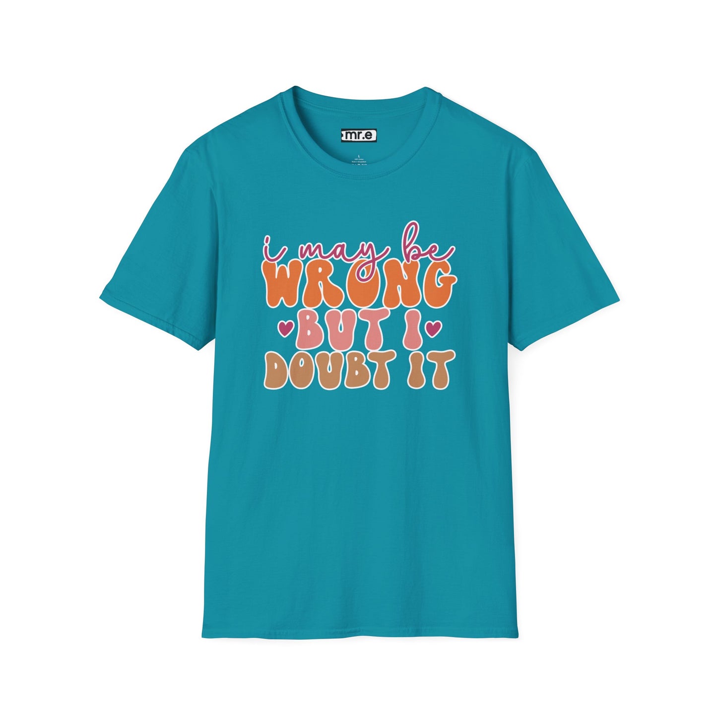 "I May Be Wrong But I Doubt It" Sassy & Confident T-Shirt β Witty, Bold Tee for the Unapologetically Self-Assured