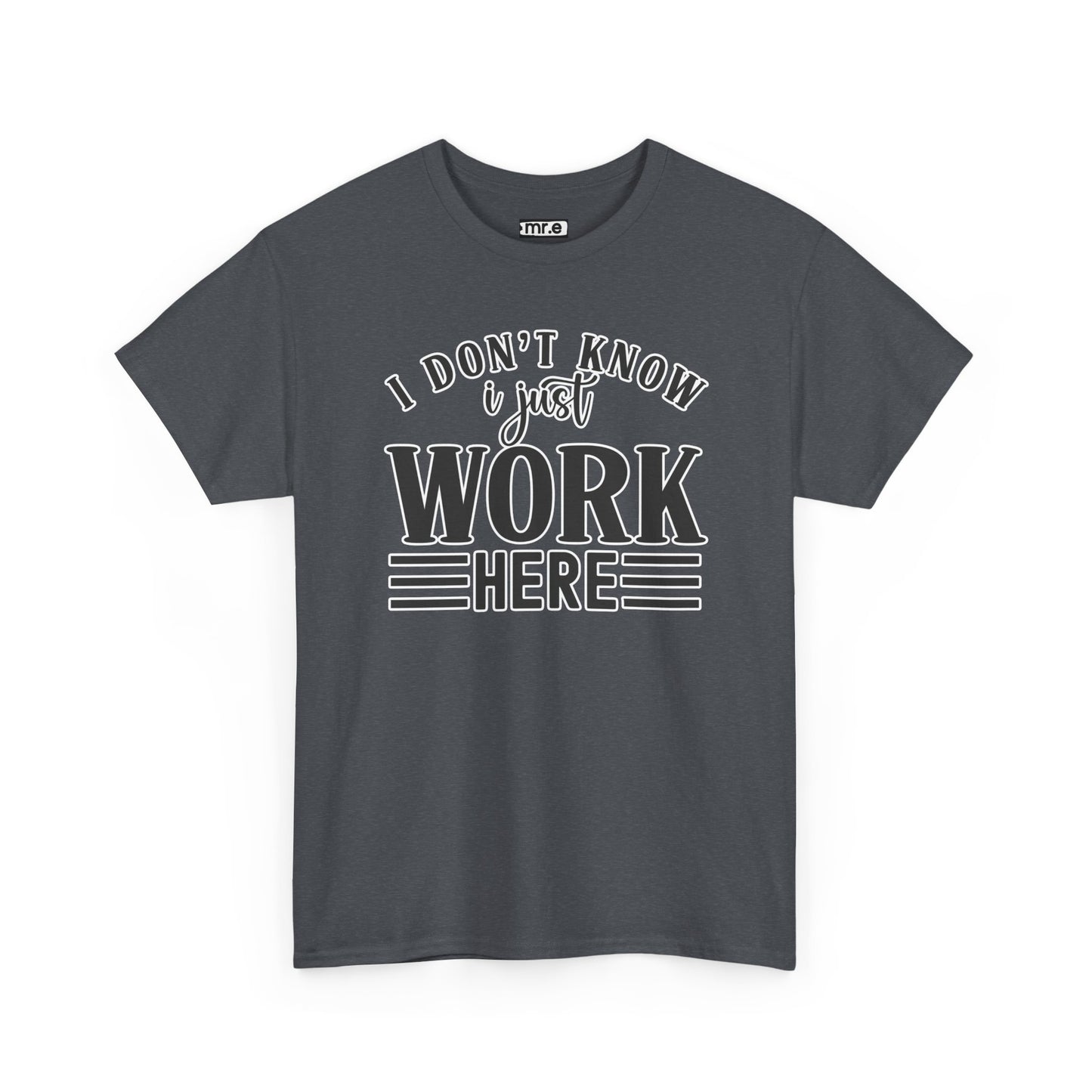 "I Don’t Know, I Just Work Here" Funny Office Shirt – Sarcastic & Relatable Work Humor T-Shirt for Overwhelmed Employees