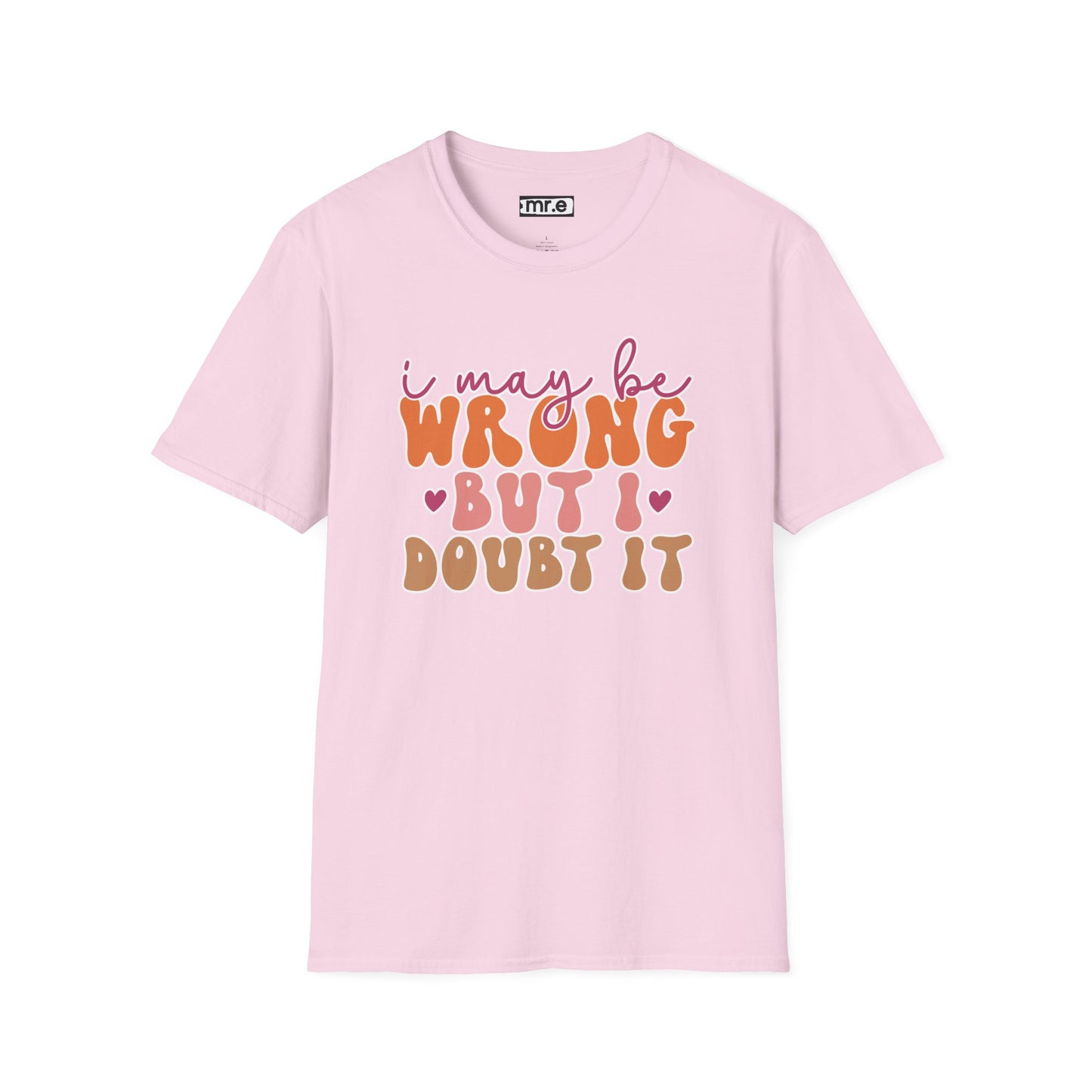 "I May Be Wrong But I Doubt It" Sassy & Confident T-Shirt β Witty, Bold Tee for the Unapologetically Self-Assured