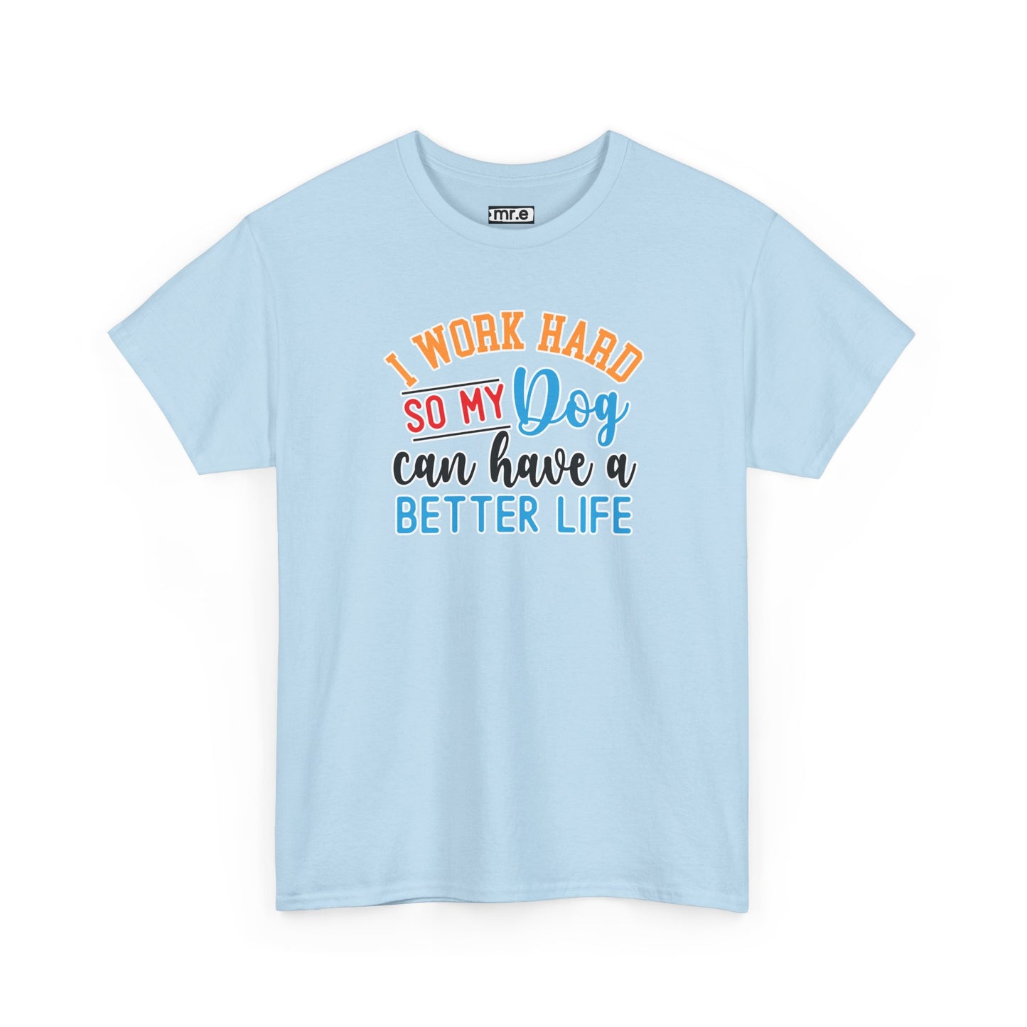 "I Work Hard So My Dog Can Have a Better Life" Funny Pet Lover Tee β Heartwarming & Hilarious Graphic Shirt for Dog Moms, Dads & Puppies' Favorite Humans