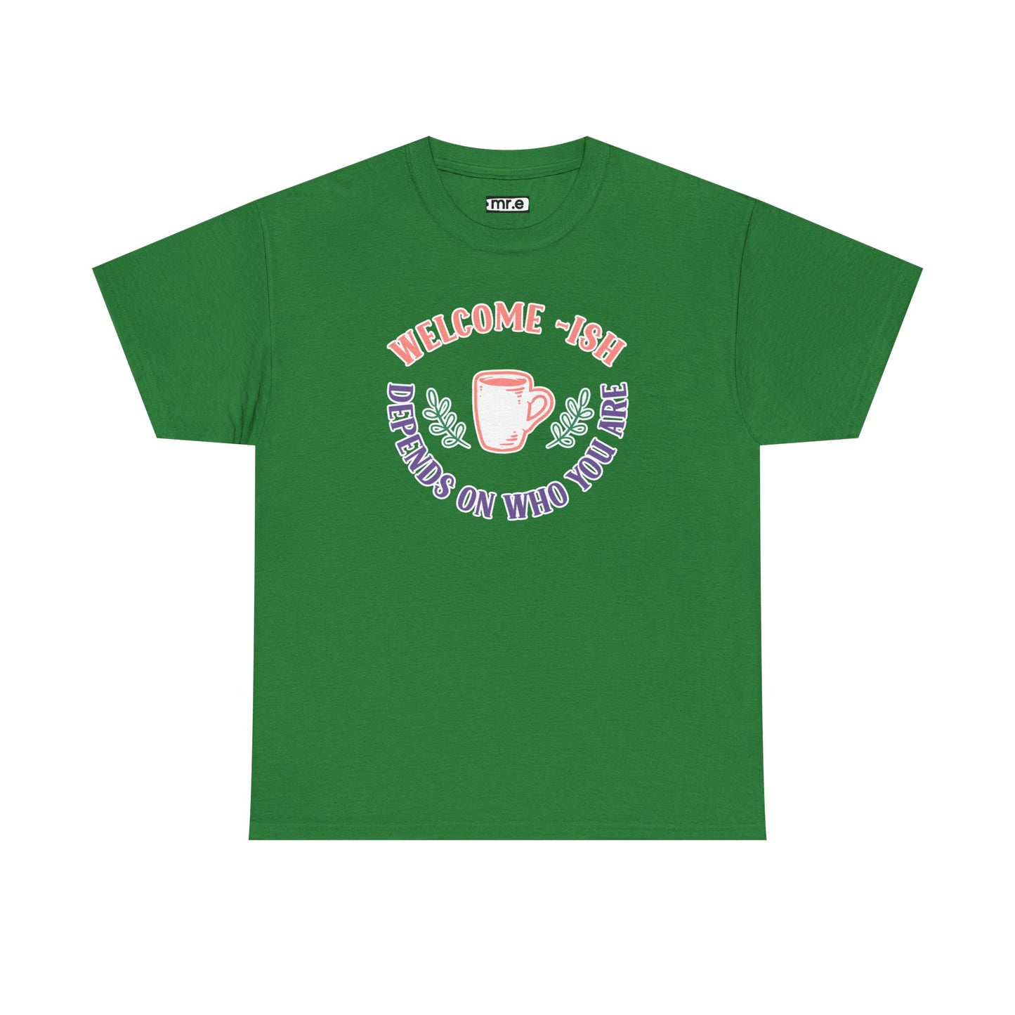 "Welcome-ish: Depends on Who You Are" Funny & Ironic Graphic Tee – Sarcastic Welcome Shirt for Mood-Based Hospitality