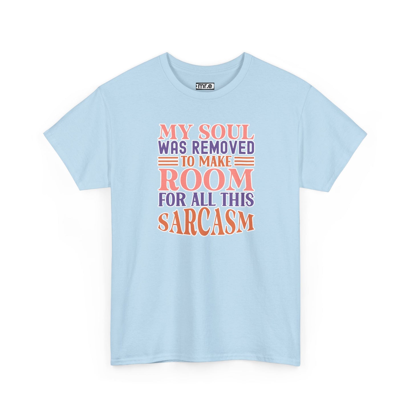 "My Soul Was Removed to Make Room for All This Sarcasm" Funny & Witty Graphic Tee β Sarcastic Humor Shirt for Dry-Witted Souls