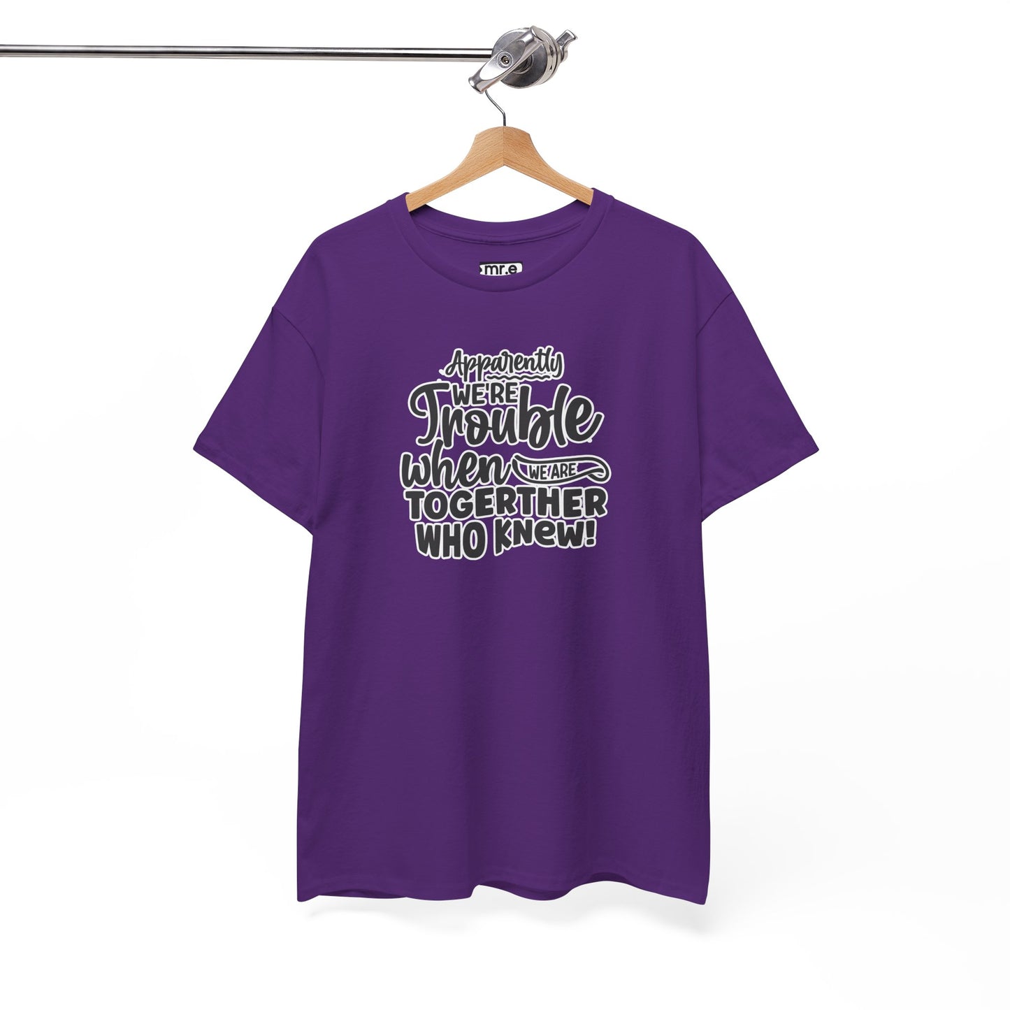 "Apparently We're Trouble When We Are Together… Who Knew?" Funny & Flirty Graphic Tee – Couple Humor Shirt for Playful Partners