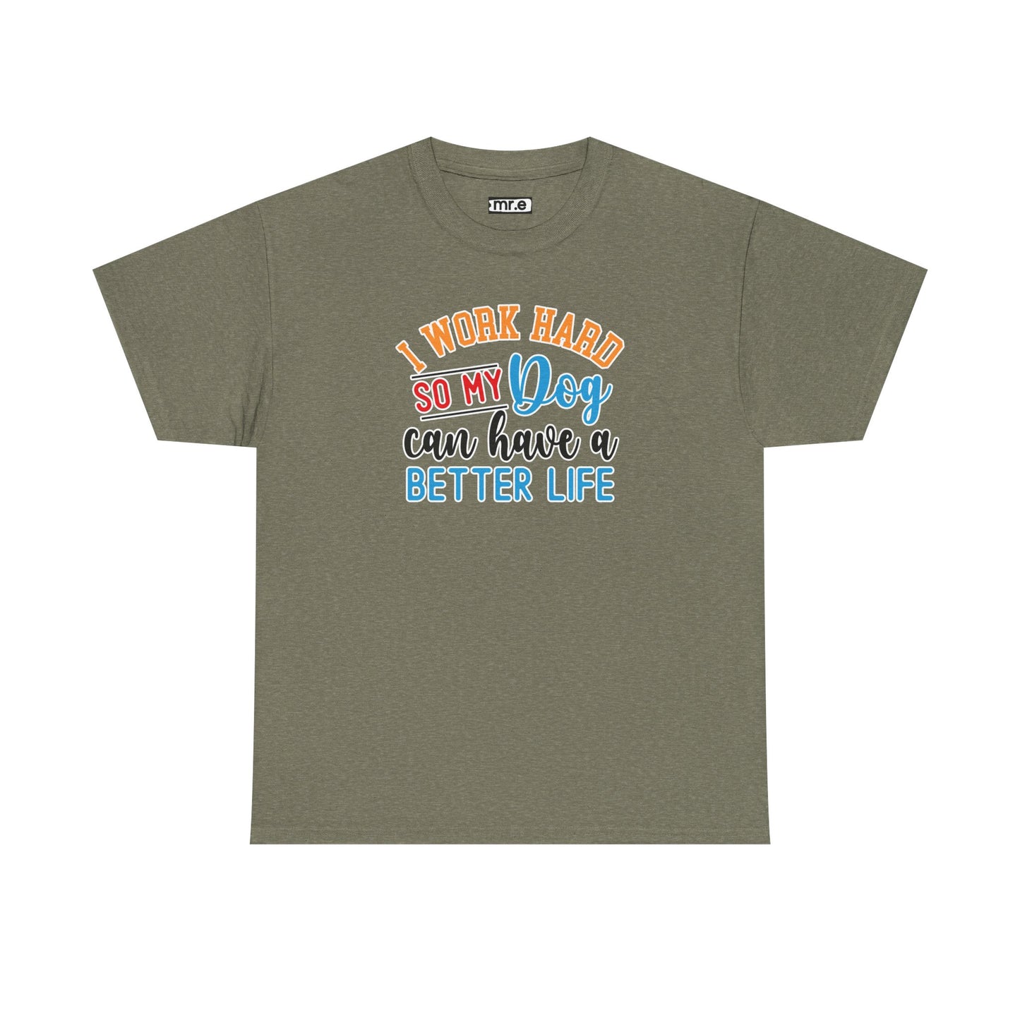 "I Work Hard So My Dog Can Have a Better Life" Funny Pet Lover Tee β Heartwarming & Hilarious Graphic Shirt for Dog Moms, Dads & Puppies' Favorite Humans