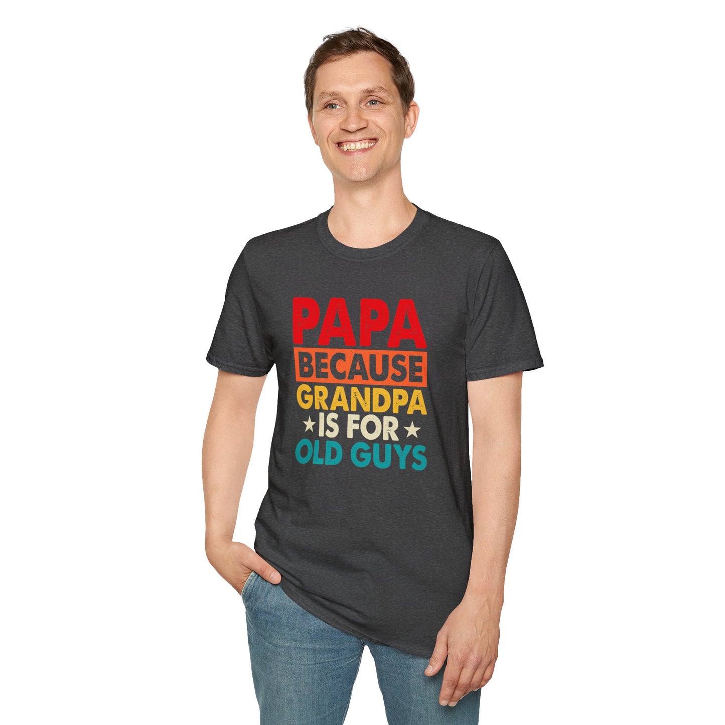"Papa Because Grandpa Is for Old Guys" Funny Dad & Grandpa Humor T-Shirt β Ironic Family Gift Tee for Dads, Pops & Proud Papa Vibes