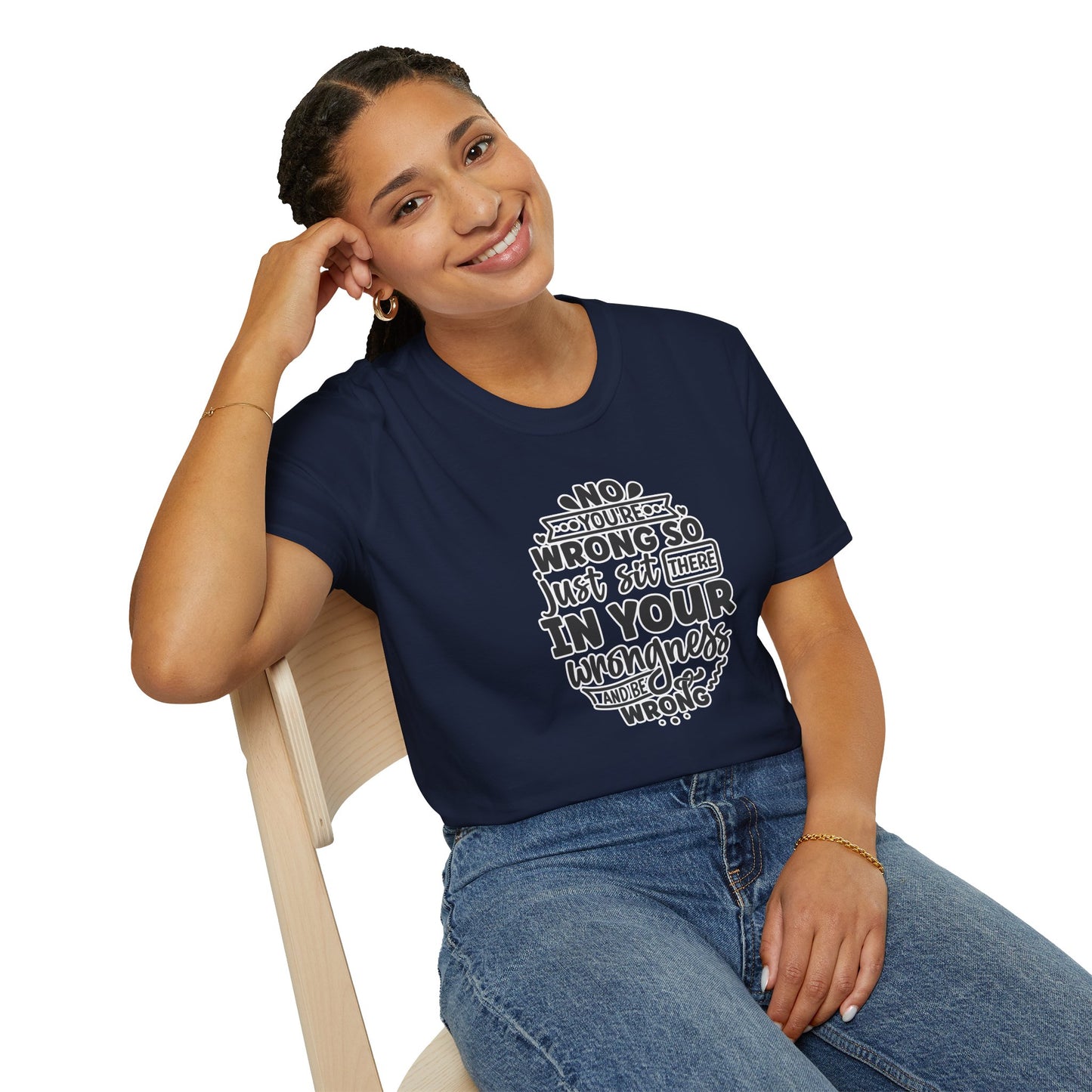 "No, You're Wrong β Just Sit There in Your Wrongness and Be Wrong" Funny Sarcastic Shirt β Bold & Hilarious Rejection Tee for Overthinkers, Debaters & Sassy Souls