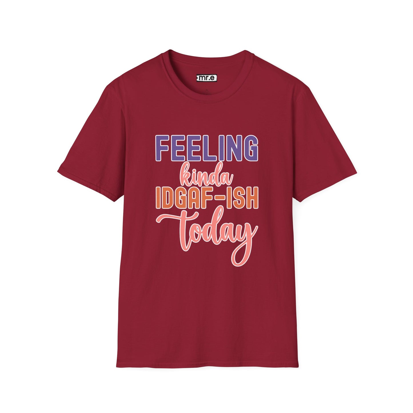 "Feeling Kinda IDGAF-ish Today" T-Shirt β Chill & Sarcastic Humor Tee, Ironic Attitude Graphic for Lazy Days, Casual Wear & Gift Ideas