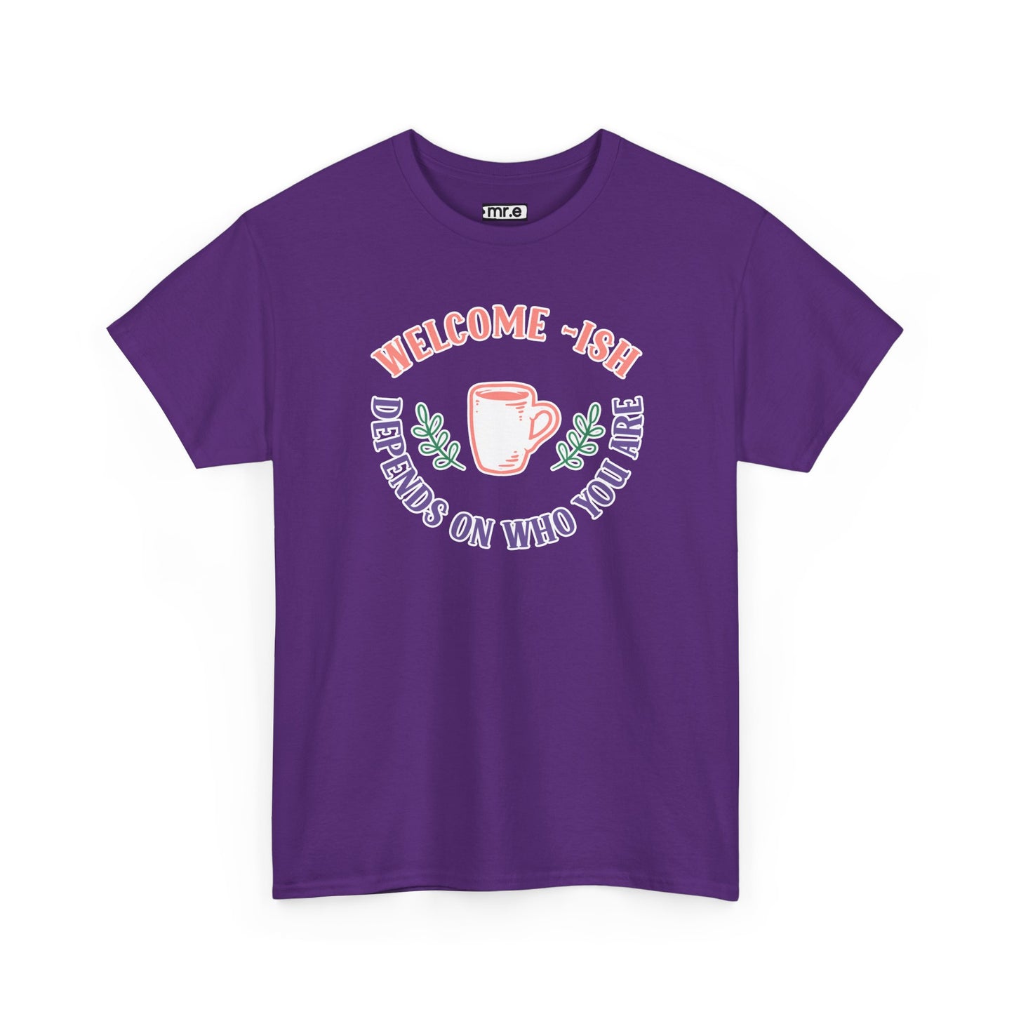 "Welcome-ish: Depends on Who You Are" Funny & Ironic Graphic Tee – Sarcastic Welcome Shirt for Mood-Based Hospitality