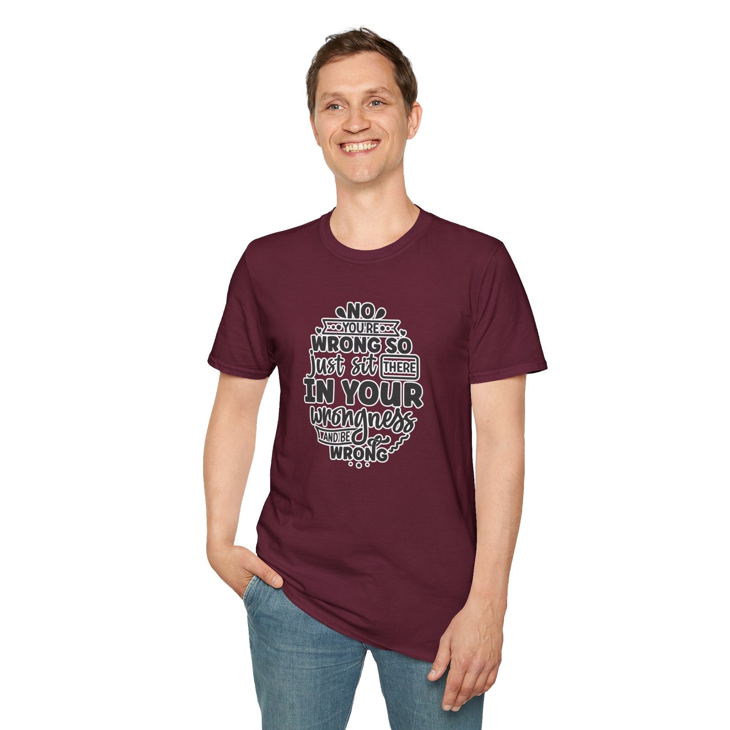 "No, You're Wrong β Just Sit There in Your Wrongness and Be Wrong" Funny Sarcastic Shirt β Bold & Hilarious Rejection Tee for Overthinkers, Debaters & Sassy Souls