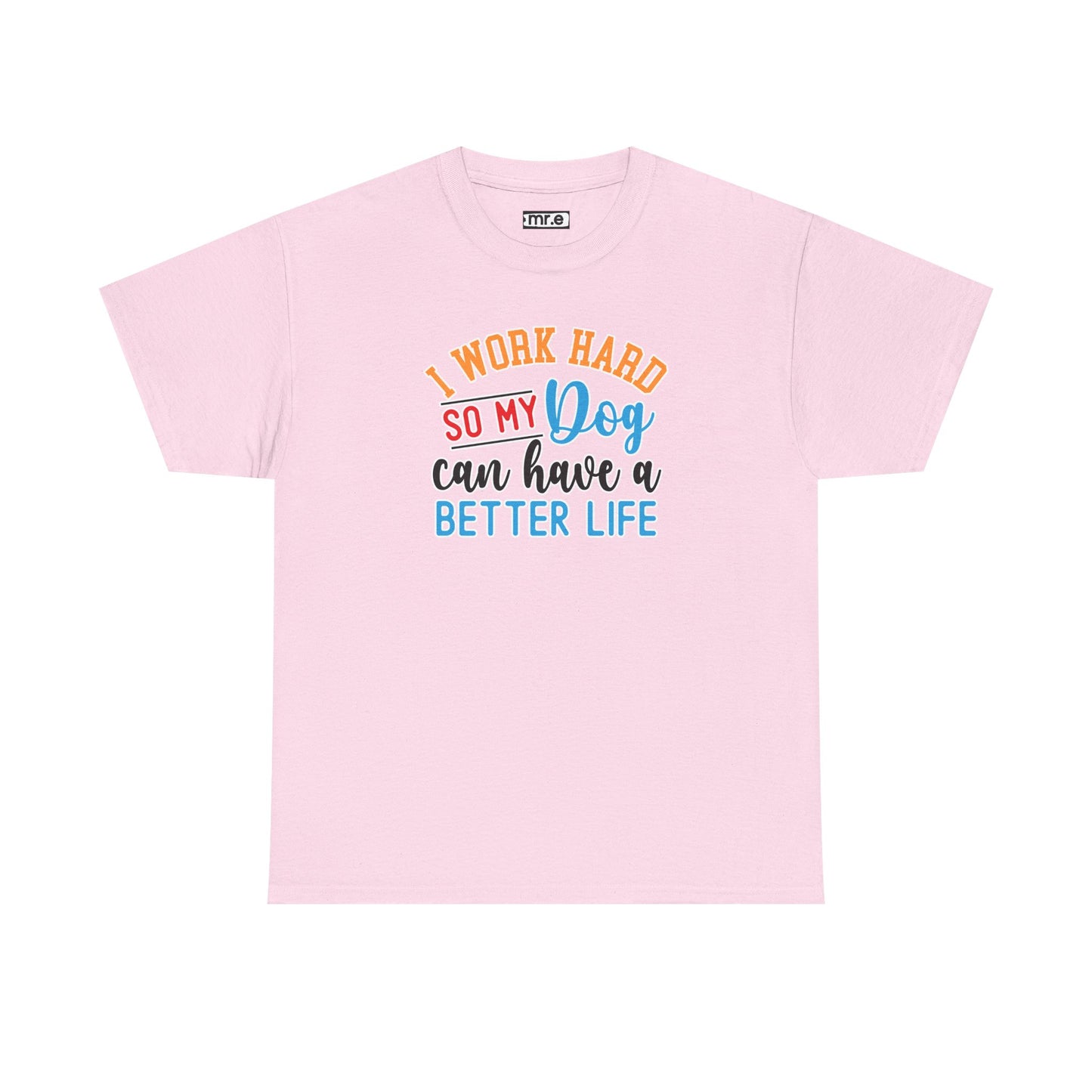 "I Work Hard So My Dog Can Have a Better Life" Funny Pet Lover Tee β Heartwarming & Hilarious Graphic Shirt for Dog Moms, Dads & Puppies' Favorite Humans