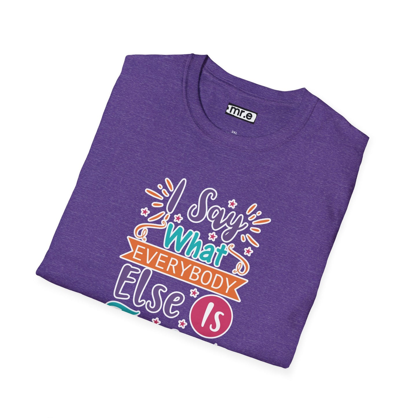 "I Say What Everybody Else Is Thinking" Funny T-Shirt β Bold & Relatable Quirky Tee for Sassy, Honest Souls Who Speak the Unspeakable