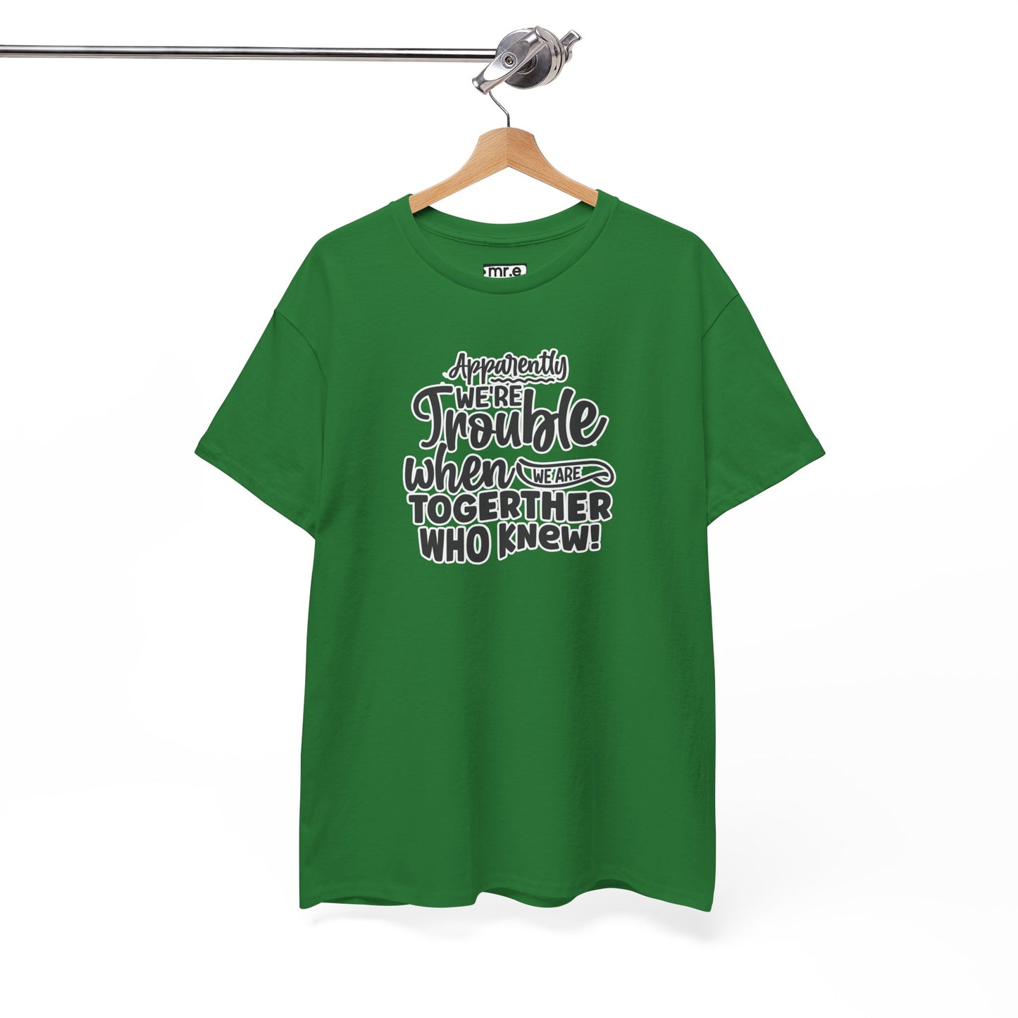 "Apparently We're Trouble When We Are Together… Who Knew?" Funny & Flirty Graphic Tee – Couple Humor Shirt for Playful Partners