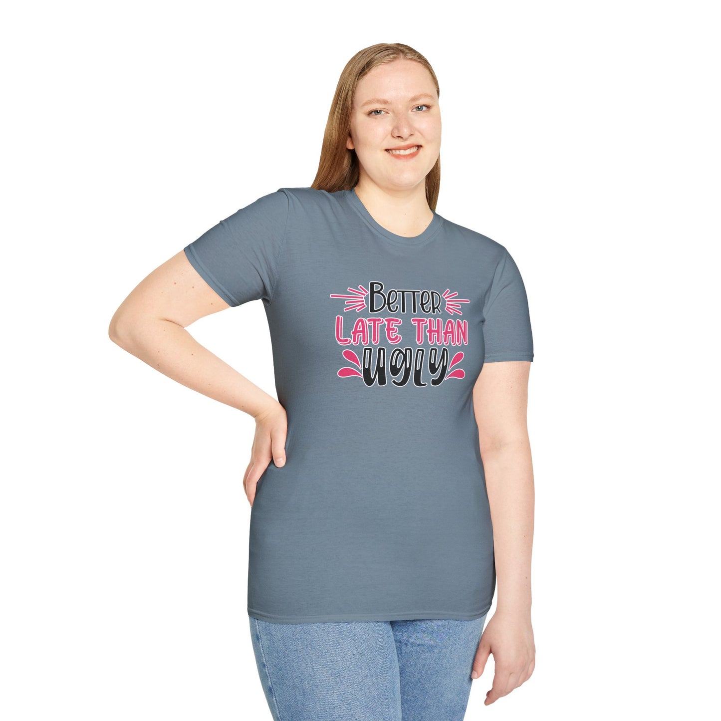 Sarcastic Funny T-Shirt - “Better Late Than Ugly” Gift Tee, Witty Statement Clothing, Humorous Apparel