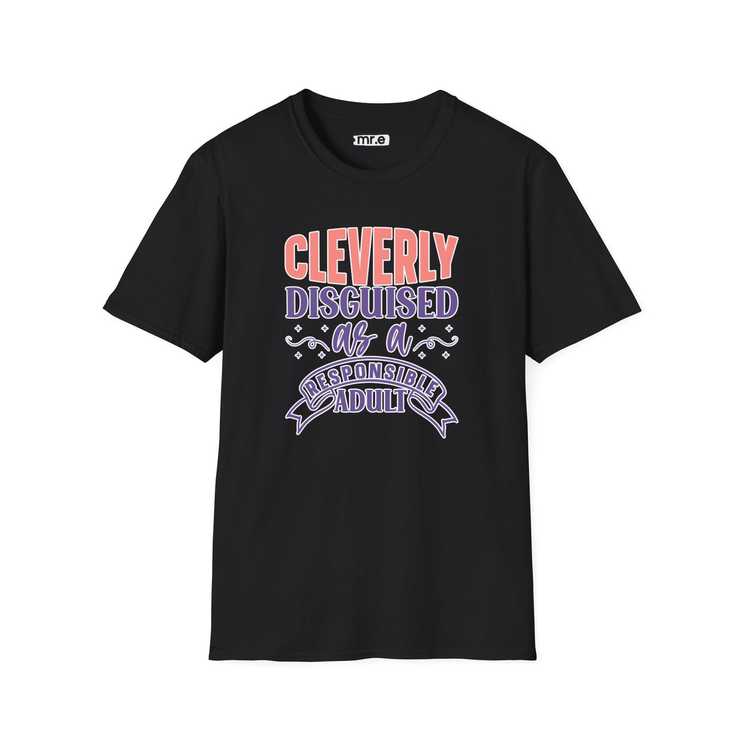 Funny Sarcastic Tee - “Cleverly Disguised as a Responsible Adult” Gift Shirt, Humorous Statement Clothing, Adulting is Hard