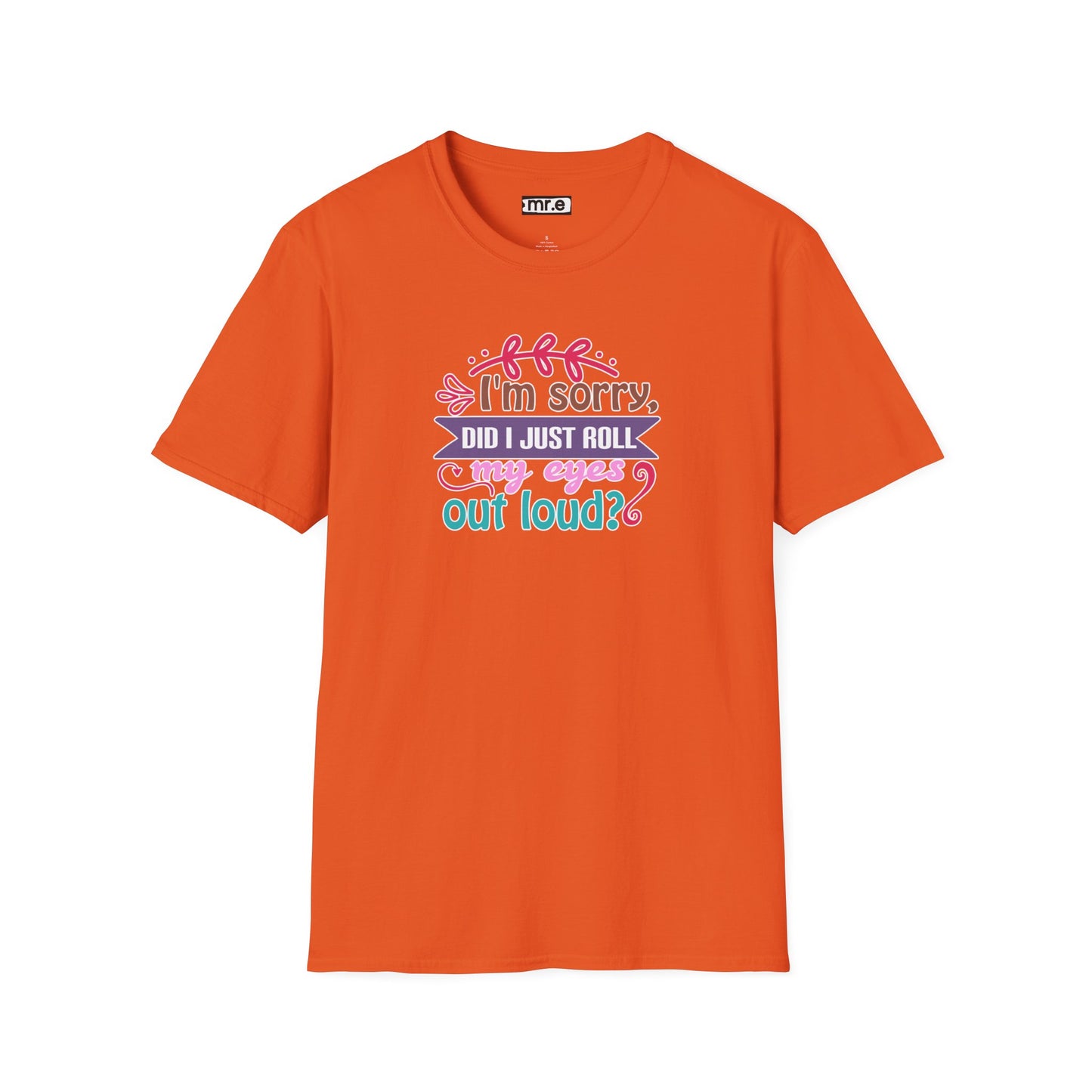 "I’m Sorry, Did I Just Roll My Eyes Out Loud?" Funny Sarcasm T-Shirt – Witty Eye-Rolling Tee for Sarcastic Souls & Over-it Vibes