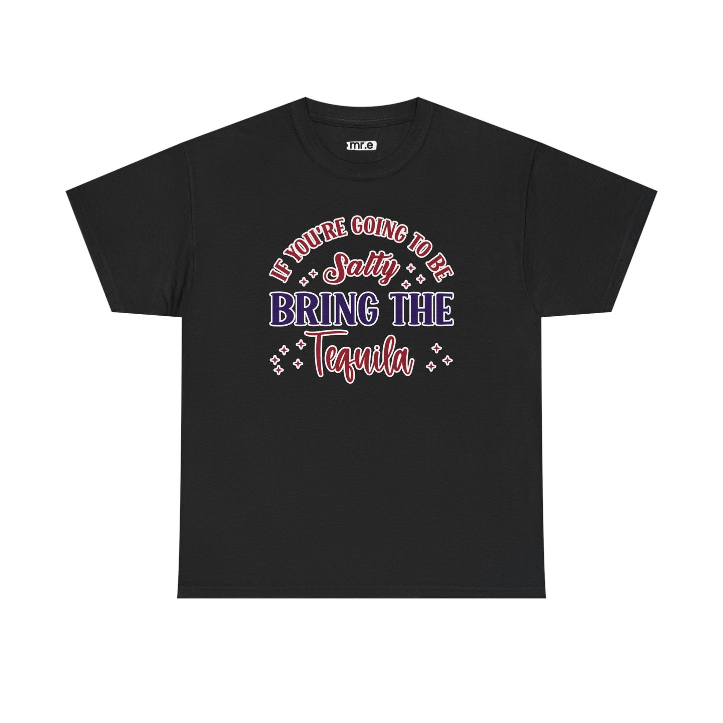 "If You're Going to Be Salty, Bring the Tequila" Funny & Sassy Cocktail Graphic Tee β Sarcastic Drink Shirt for Party Vibes & Dry Humor