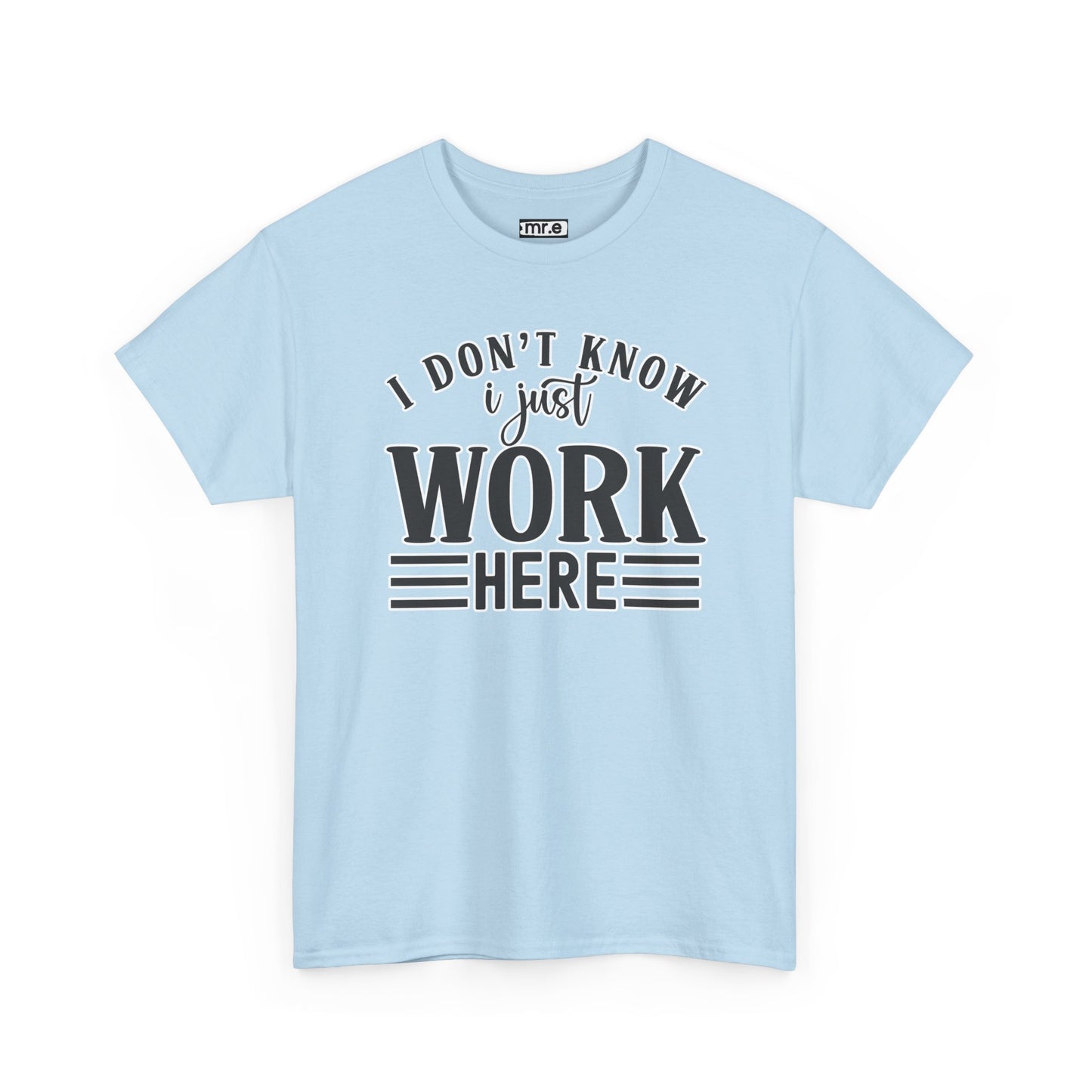 "I Don’t Know, I Just Work Here" Funny Office Shirt – Sarcastic & Relatable Work Humor T-Shirt for Overwhelmed Employees