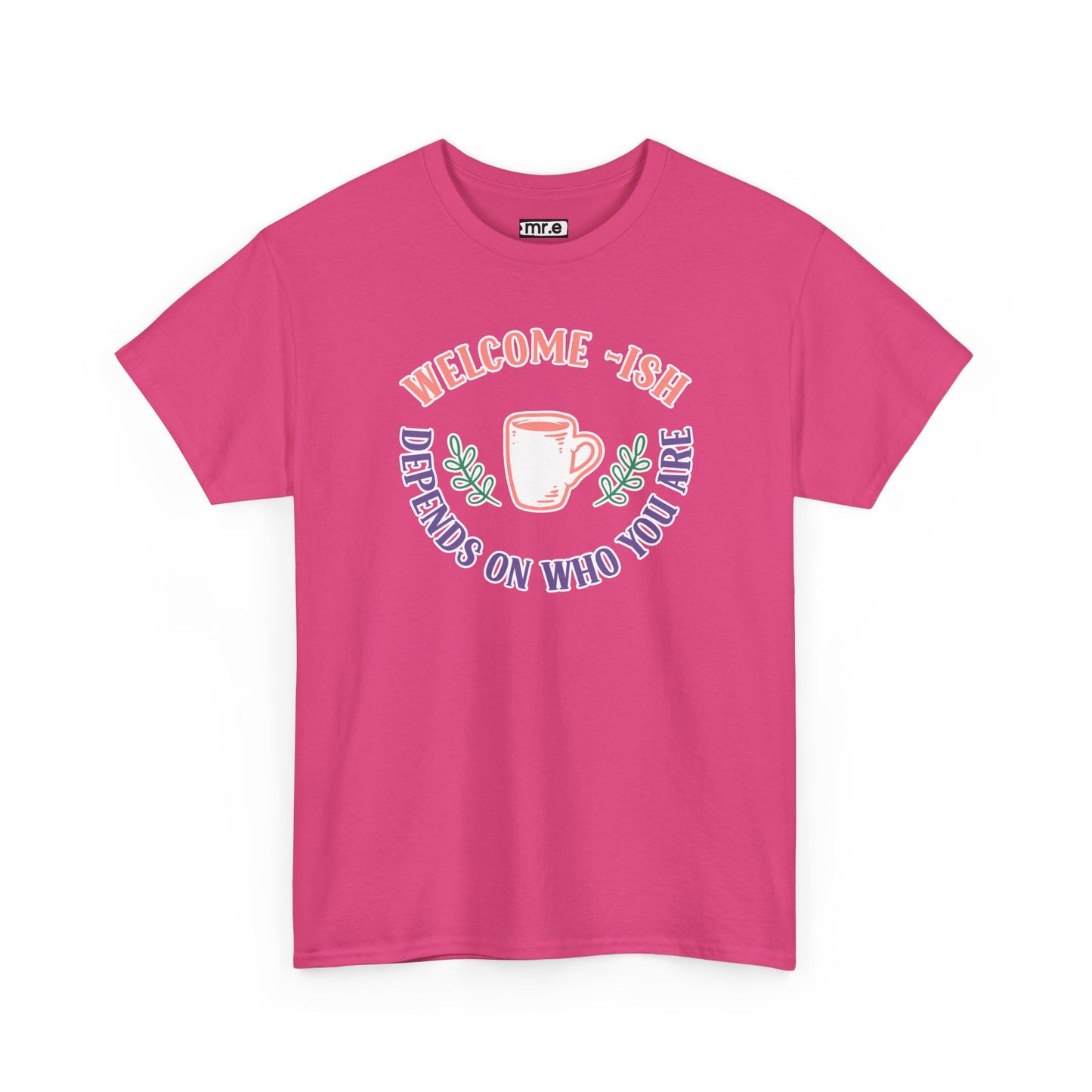 "Welcome-ish: Depends on Who You Are" Funny & Ironic Graphic Tee – Sarcastic Welcome Shirt for Mood-Based Hospitality
