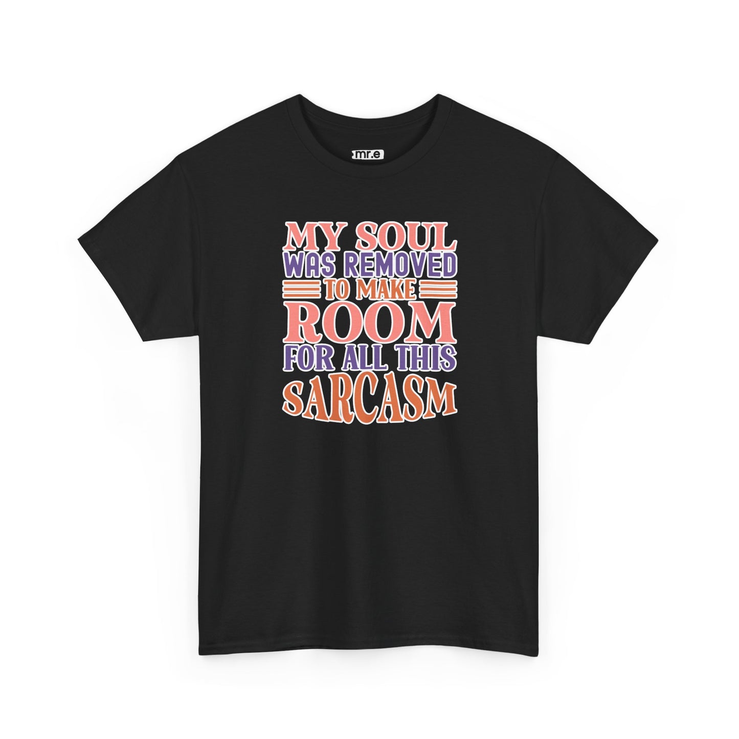 "My Soul Was Removed to Make Room for All This Sarcasm" Funny & Witty Graphic Tee β Sarcastic Humor Shirt for Dry-Witted Souls