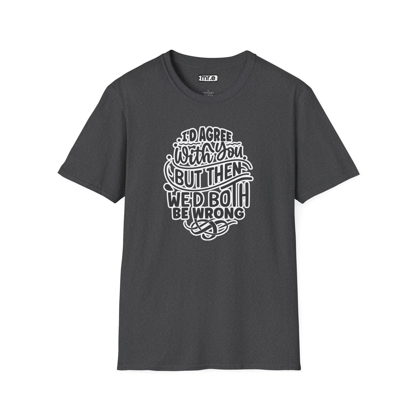 "I’d Agree With You But Then We’d Both Be Wrong" Funny Philosophy Tee – Sarcastic & Witty Graphic T-Shirt for Dry Humor Lovers