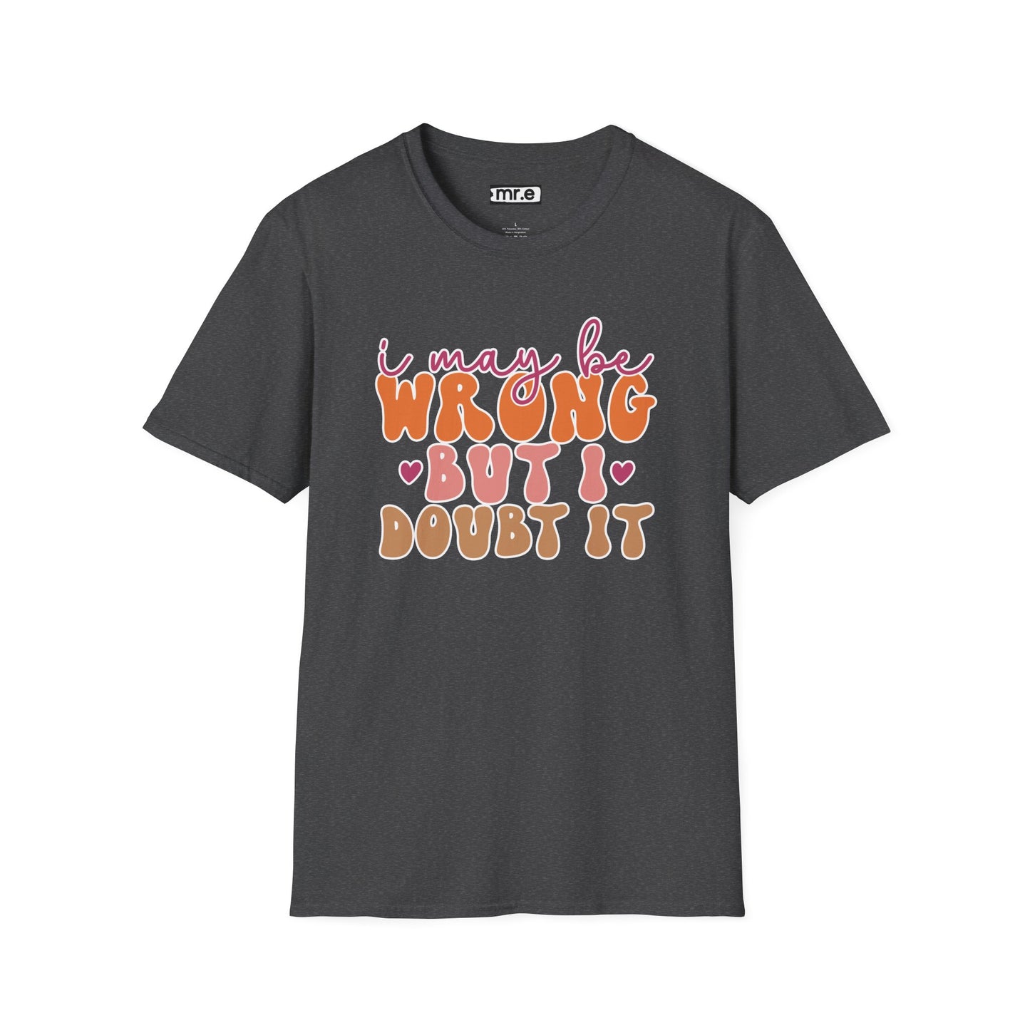 "I May Be Wrong But I Doubt It" Sassy & Confident T-Shirt β Witty, Bold Tee for the Unapologetically Self-Assured
