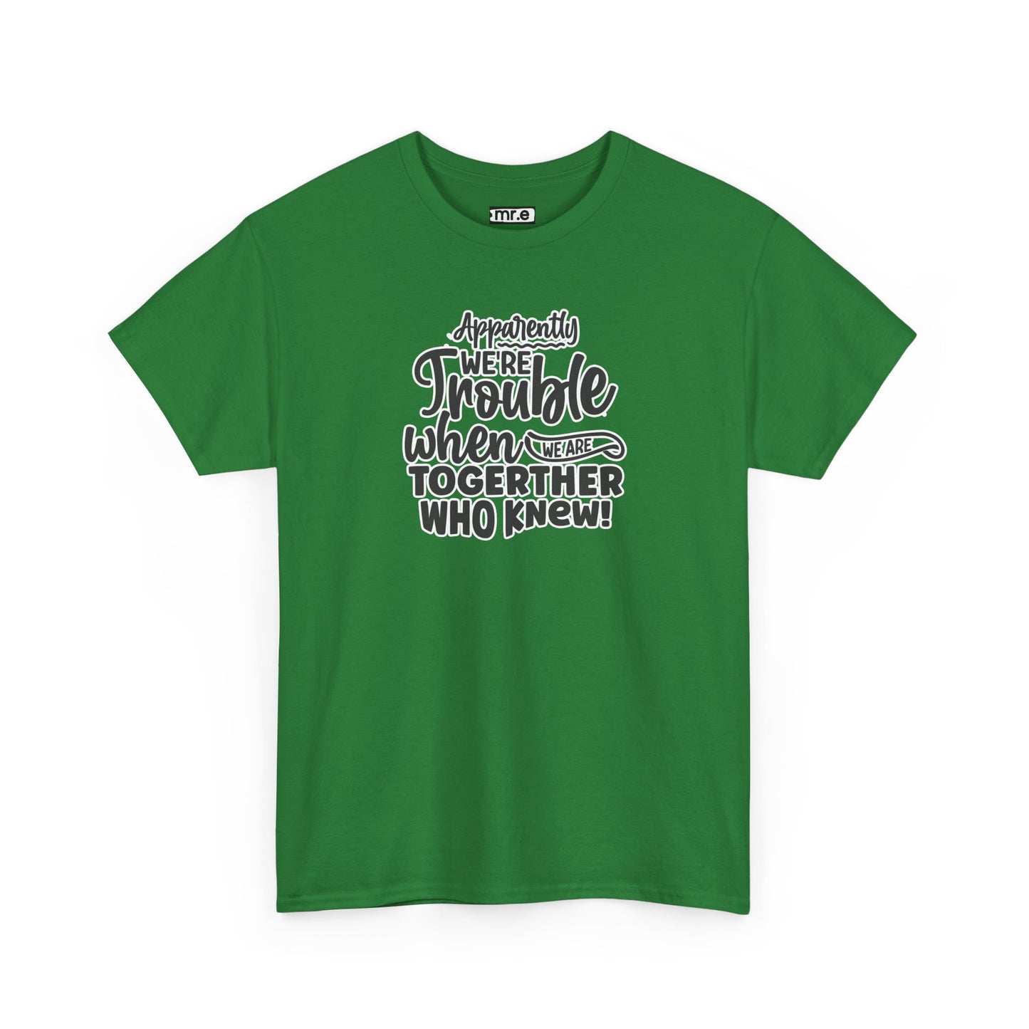 "Apparently We're Trouble When We Are Together… Who Knew?" Funny & Flirty Graphic Tee – Couple Humor Shirt for Playful Partners