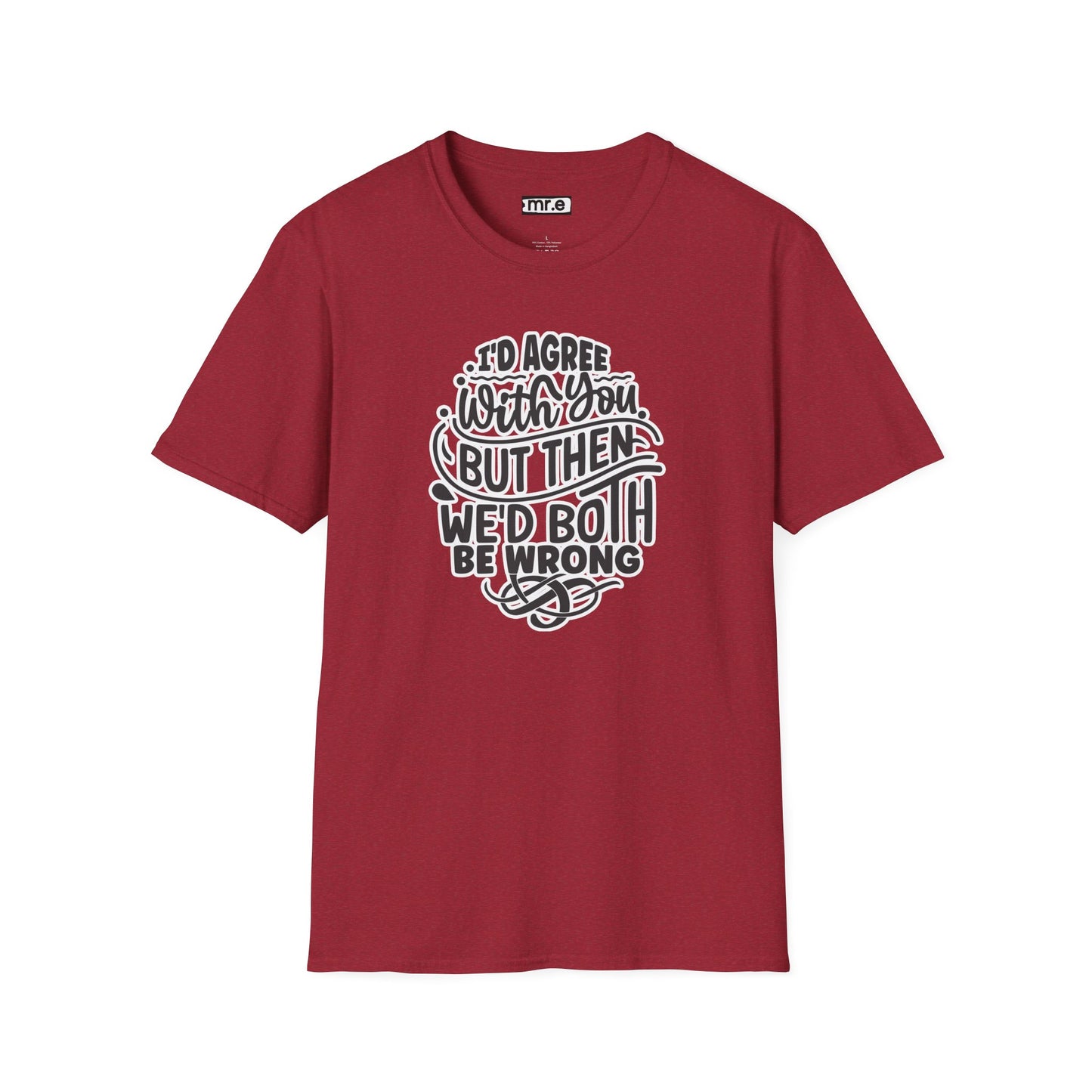 "I’d Agree With You But Then We’d Both Be Wrong" Funny Philosophy Tee – Sarcastic & Witty Graphic T-Shirt for Dry Humor Lovers