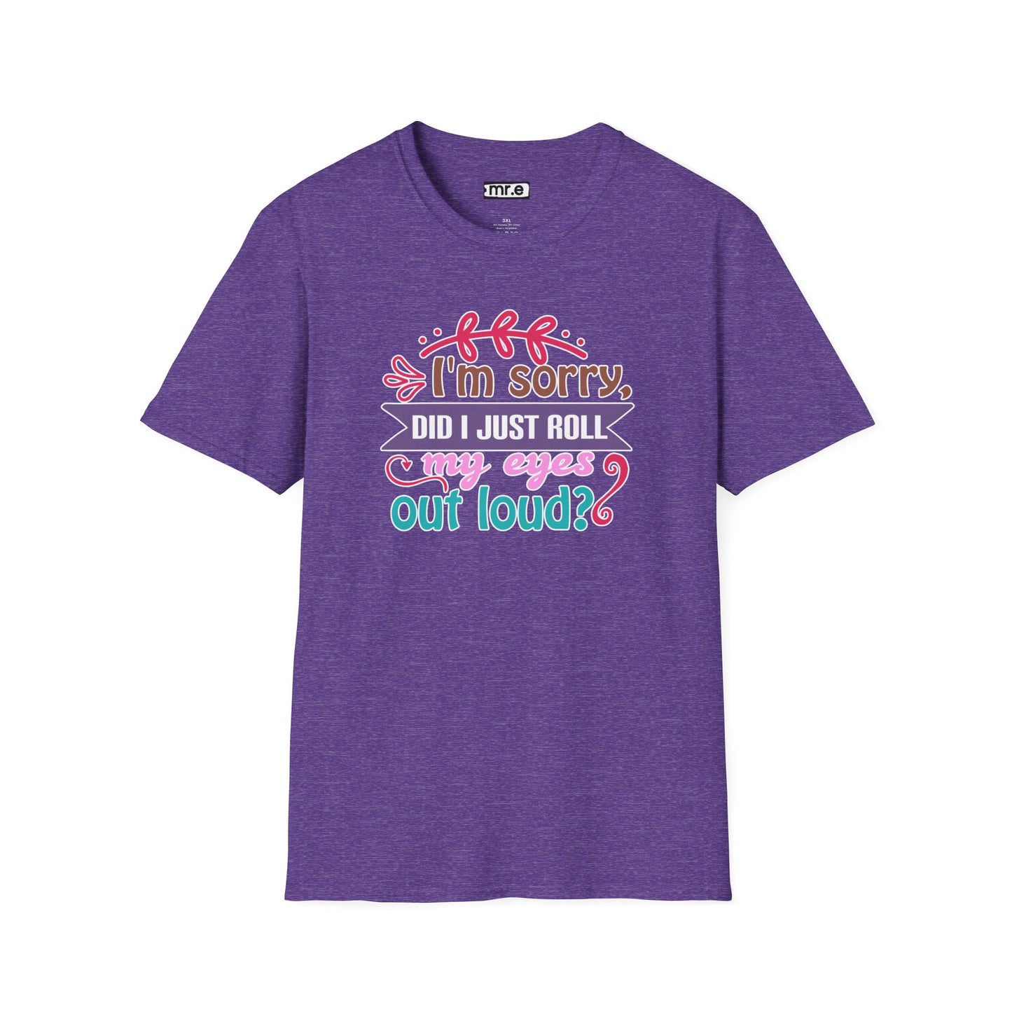 "I’m Sorry, Did I Just Roll My Eyes Out Loud?" Funny Sarcasm T-Shirt – Witty Eye-Rolling Tee for Sarcastic Souls & Over-it Vibes
