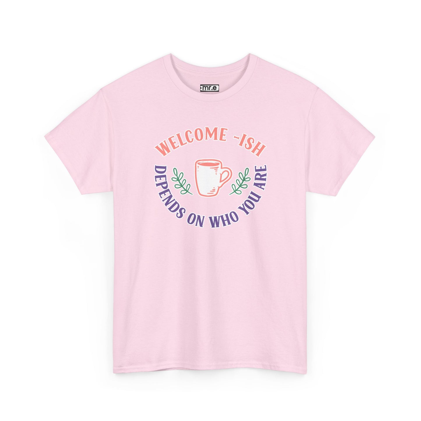 "Welcome-ish: Depends on Who You Are" Funny & Ironic Graphic Tee – Sarcastic Welcome Shirt for Mood-Based Hospitality