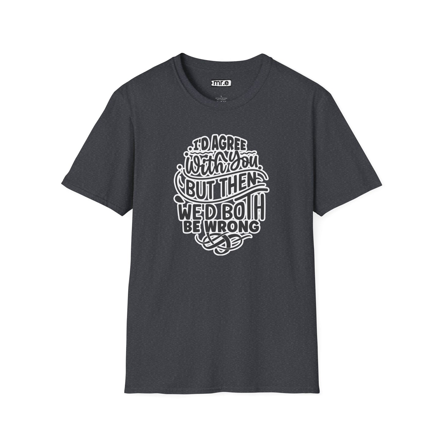 "I’d Agree With You But Then We’d Both Be Wrong" Funny Philosophy Tee – Sarcastic & Witty Graphic T-Shirt for Dry Humor Lovers