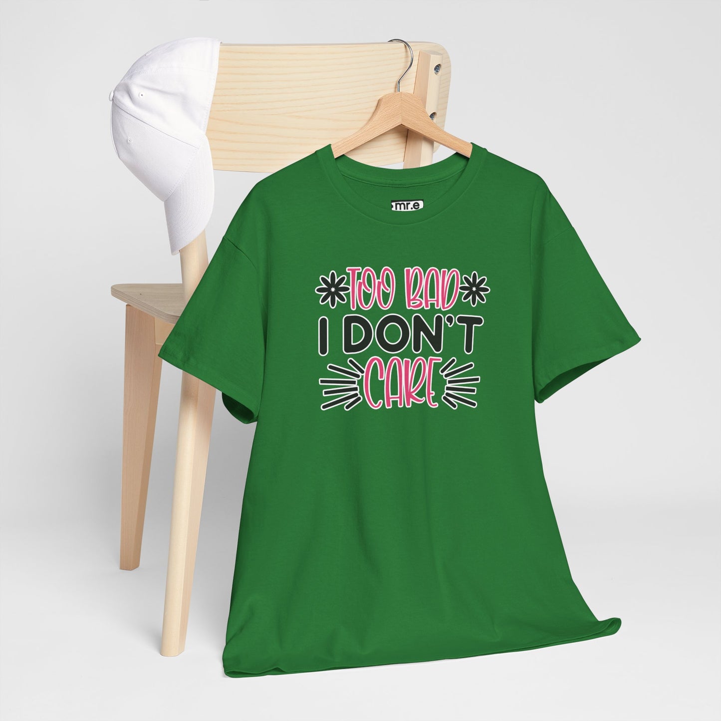 "Too Bad I Don’t Care" Sarcastic Confidence Tee – Bold & Attitude-Forward Graphic Shirt for Unbothered Vibes, Dry Wit & Chill Energy
