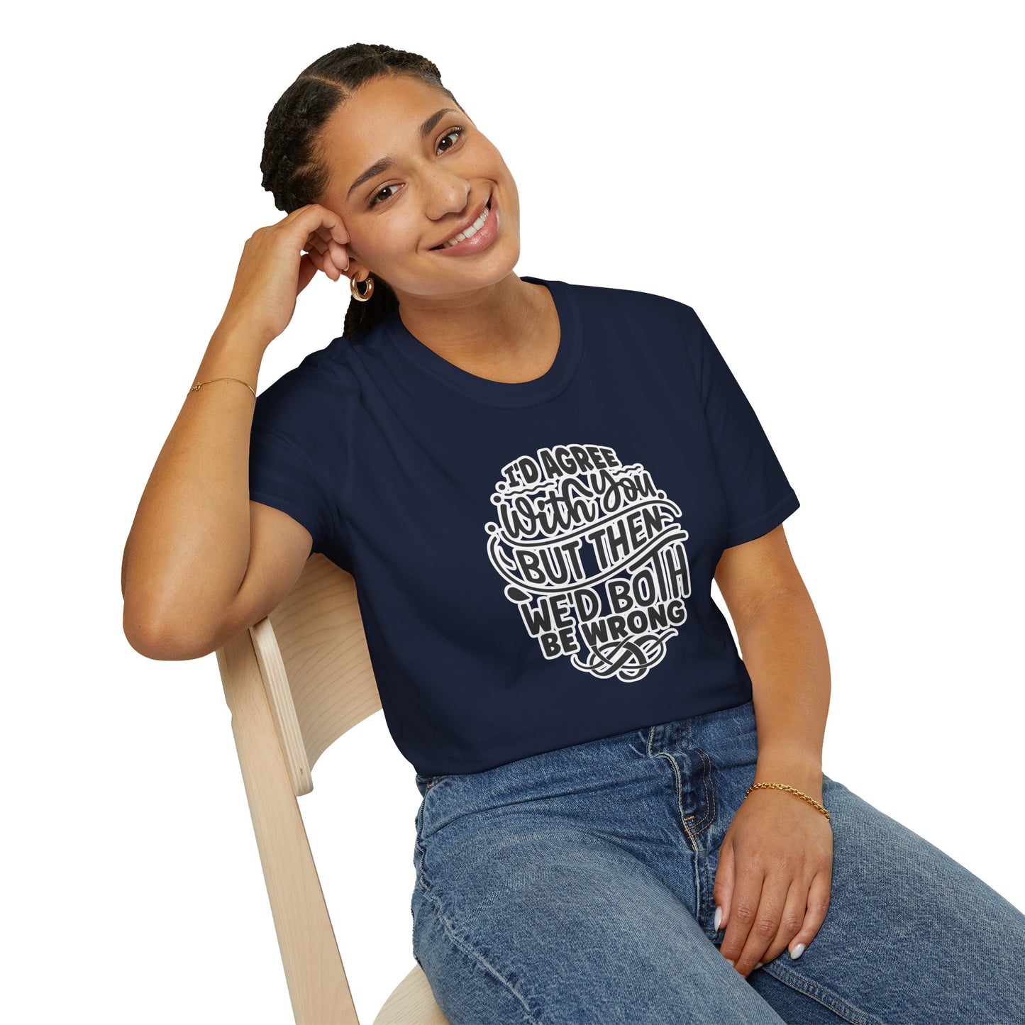 "I’d Agree With You But Then We’d Both Be Wrong" Funny Philosophy Tee – Sarcastic & Witty Graphic T-Shirt for Dry Humor Lovers