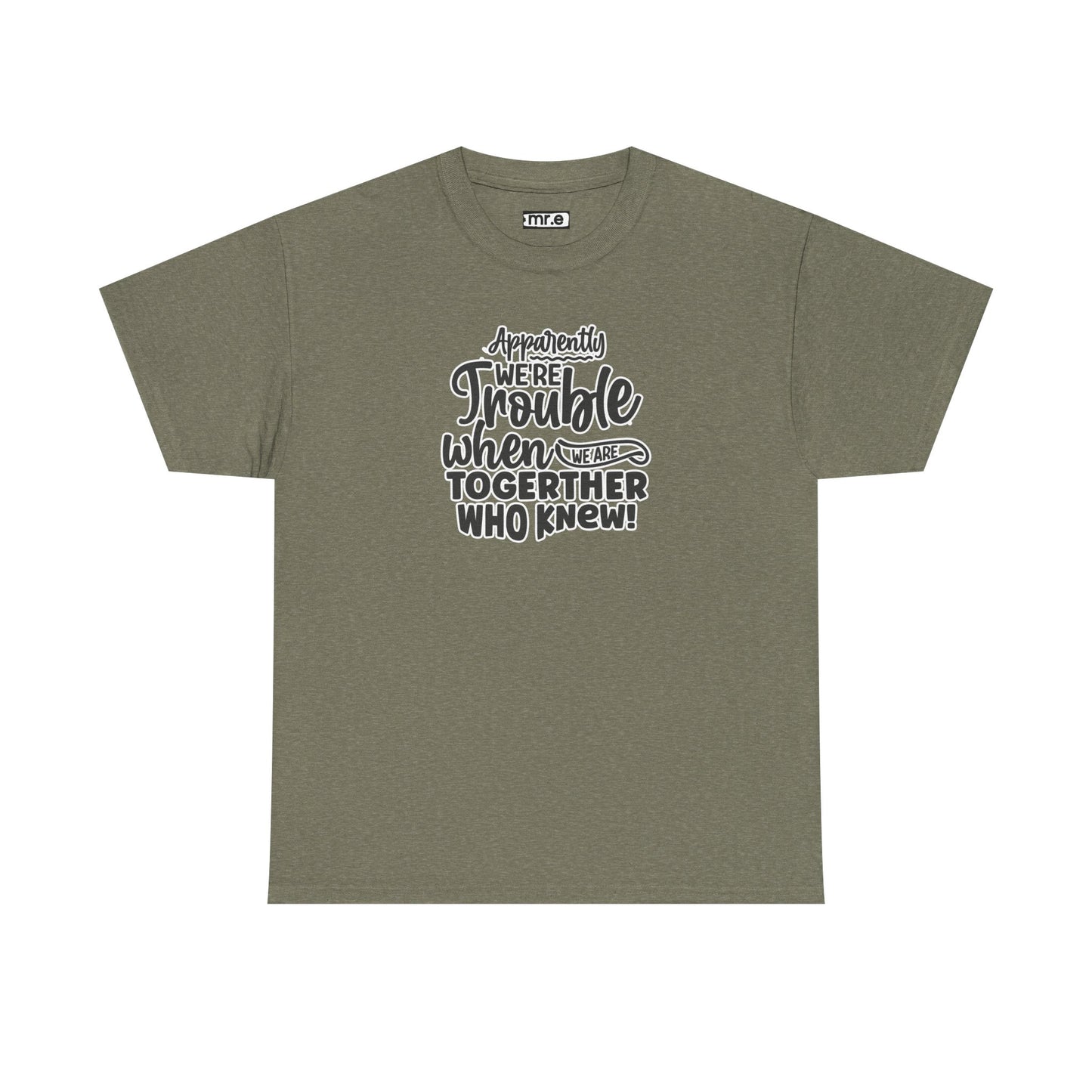 "Apparently We're Trouble When We Are Together… Who Knew?" Funny & Flirty Graphic Tee – Couple Humor Shirt for Playful Partners