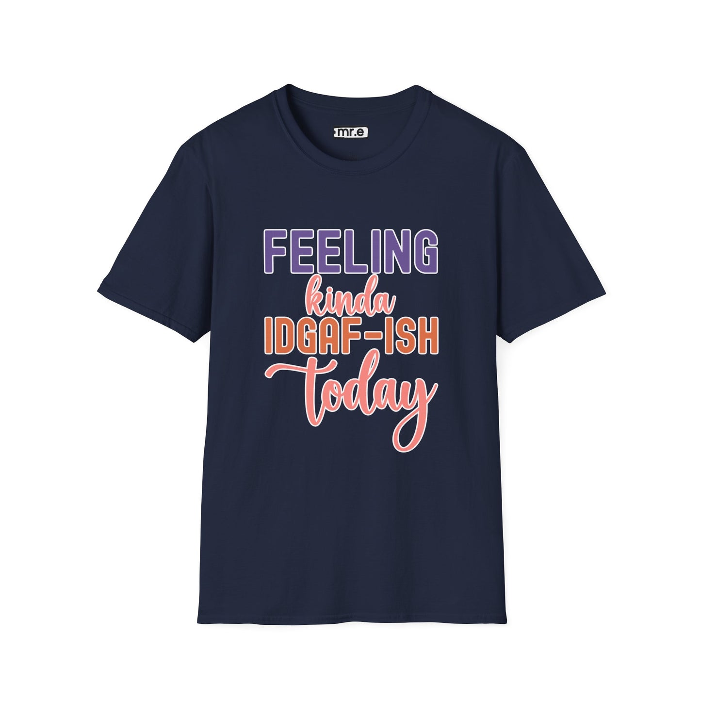 "Feeling Kinda IDGAF-ish Today" T-Shirt β Chill & Sarcastic Humor Tee, Ironic Attitude Graphic for Lazy Days, Casual Wear & Gift Ideas