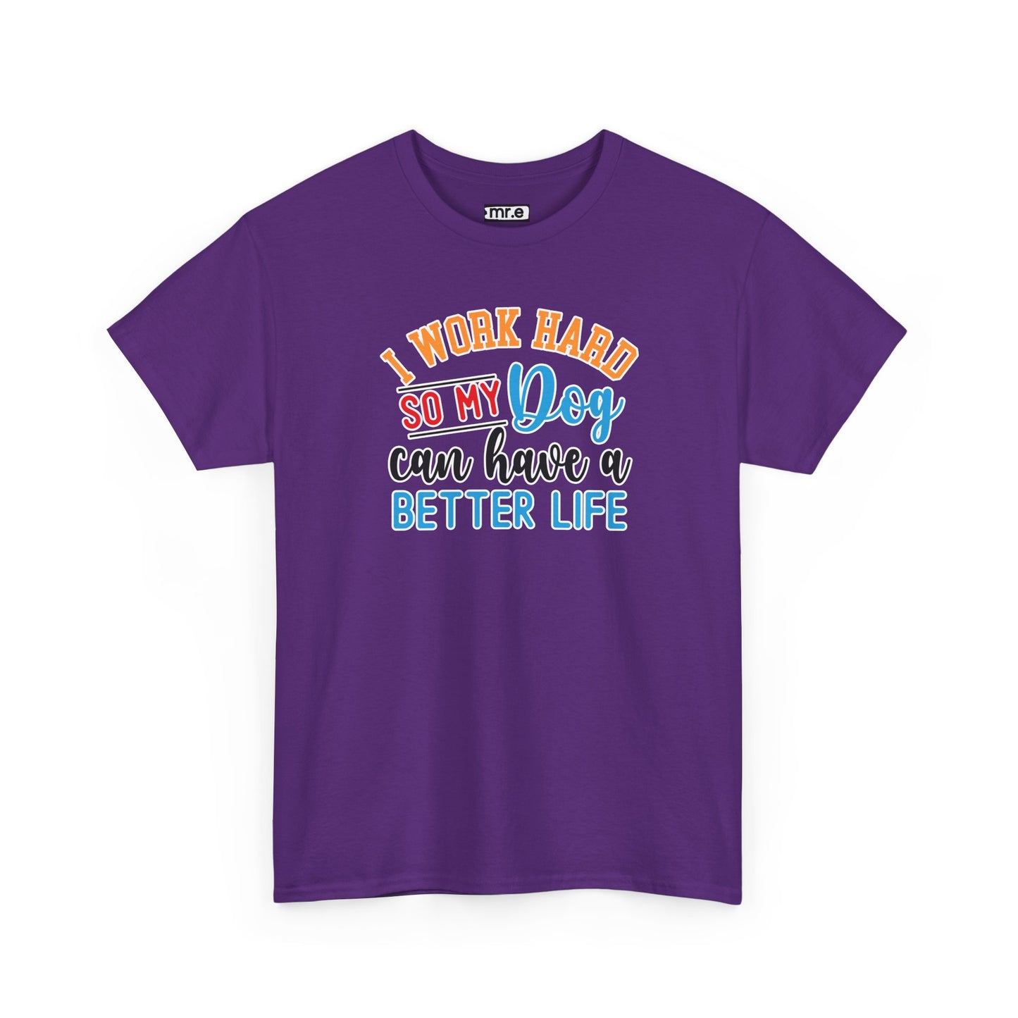 "I Work Hard So My Dog Can Have a Better Life" Funny Pet Lover Tee β Heartwarming & Hilarious Graphic Shirt for Dog Moms, Dads & Puppies' Favorite Humans