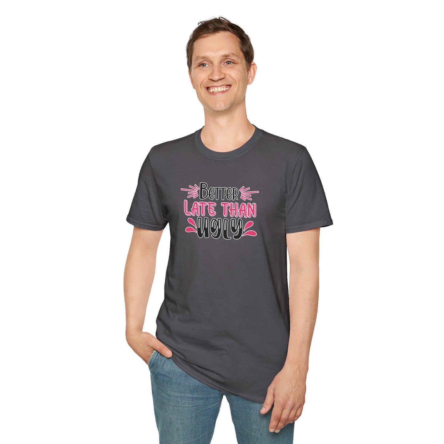 Sarcastic Funny T-Shirt - “Better Late Than Ugly” Gift Tee, Witty Statement Clothing, Humorous Apparel
