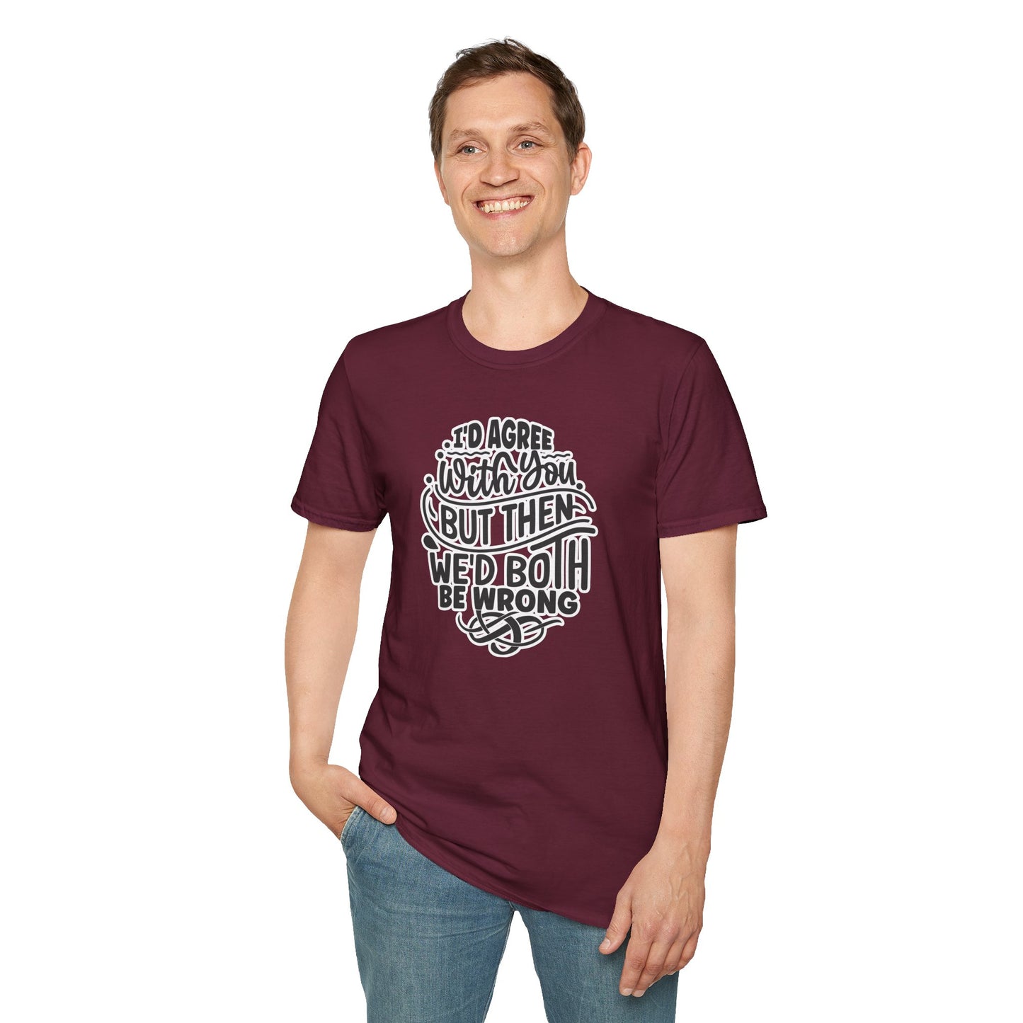 "I’d Agree With You But Then We’d Both Be Wrong" Funny Philosophy Tee – Sarcastic & Witty Graphic T-Shirt for Dry Humor Lovers