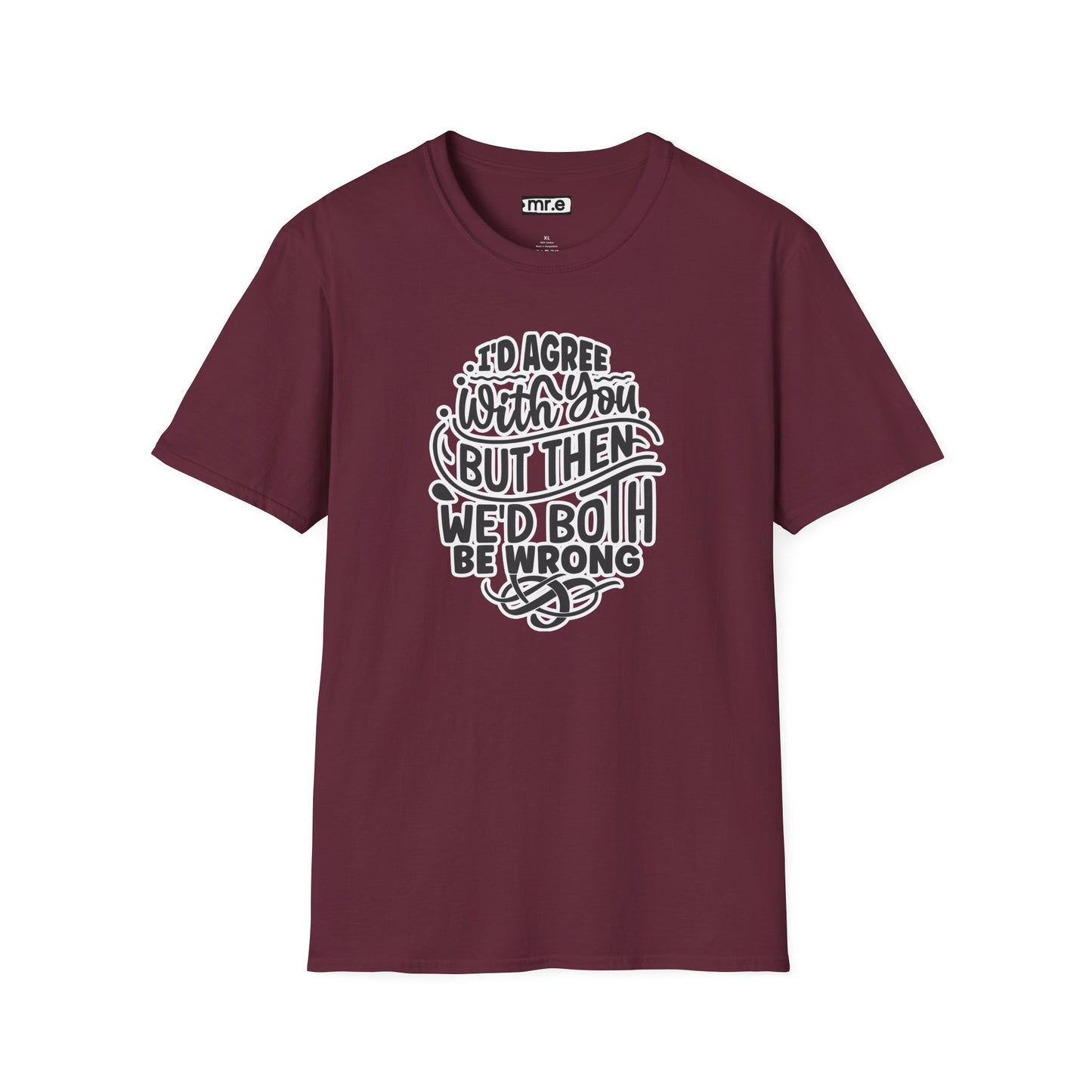 "I’d Agree With You But Then We’d Both Be Wrong" Funny Philosophy Tee – Sarcastic & Witty Graphic T-Shirt for Dry Humor Lovers
